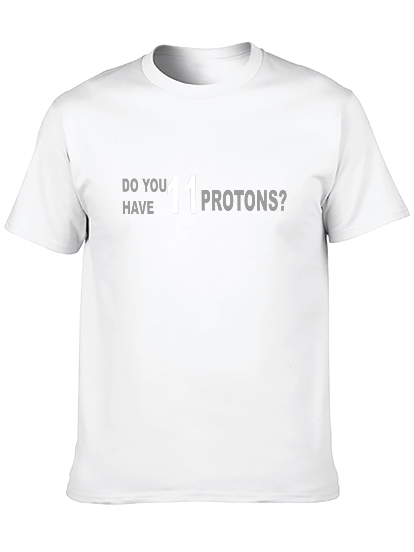 Do You Have 11 Protons? Graphic T-Shirt