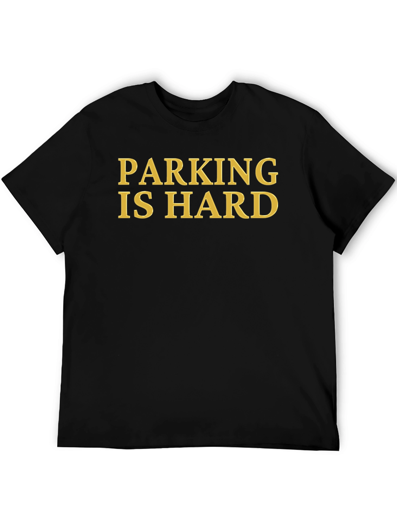 Parking is Hard T-Shirt - Funny Slogan Tee