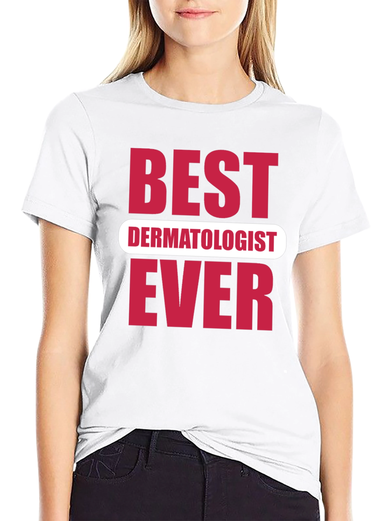 Best Dermatologist Ever Graphic T-Shirt