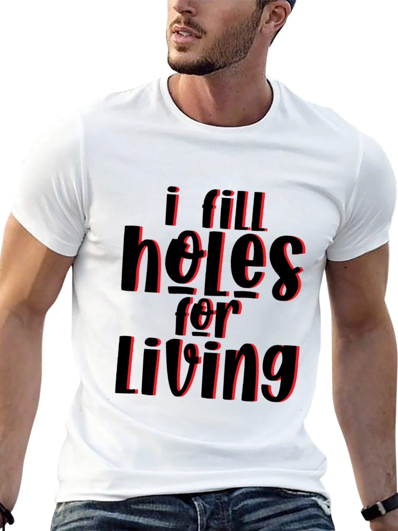I Fill Holes for Living T-Shirt