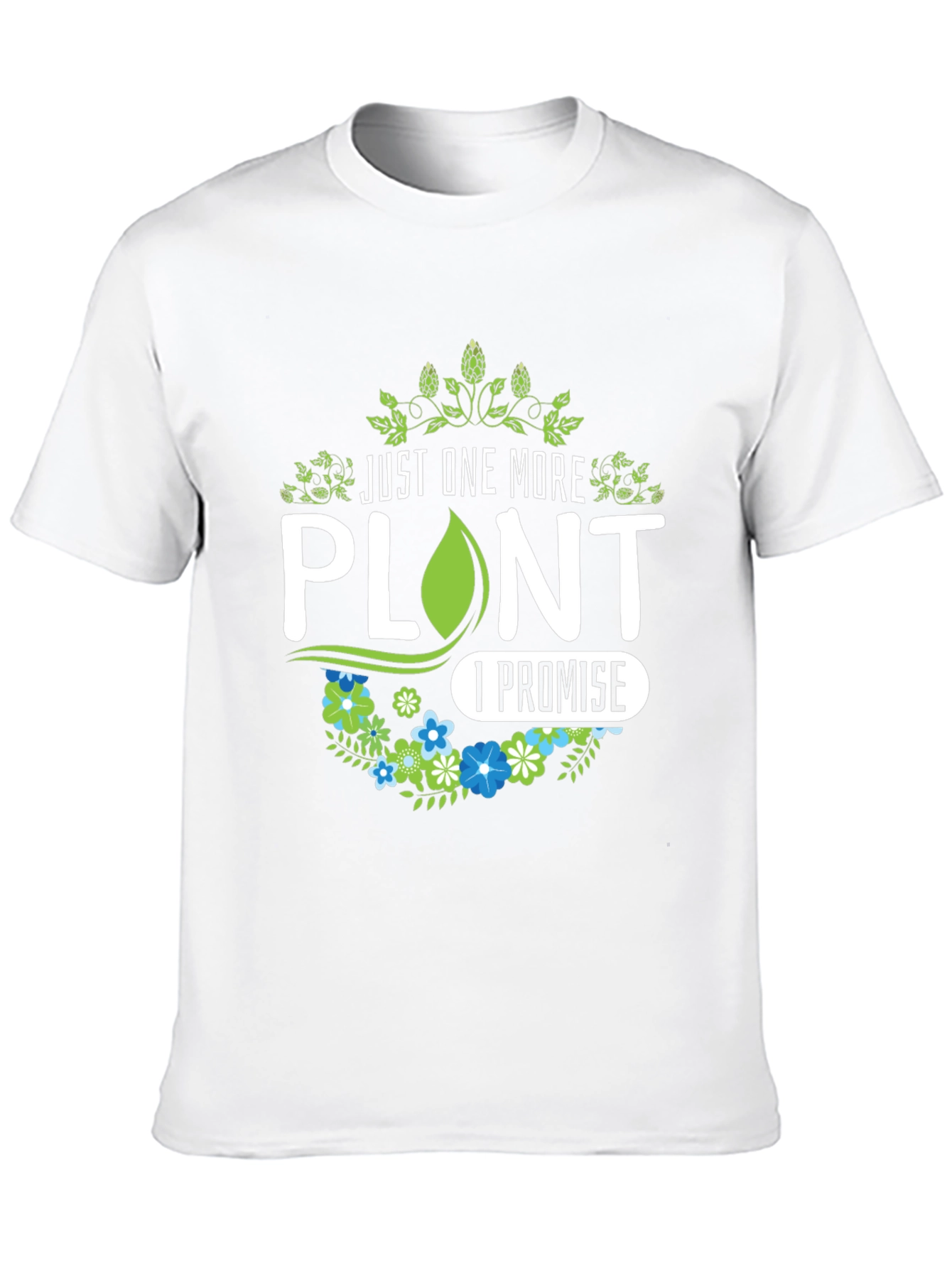 Just One More Plant I Promise T-Shirt