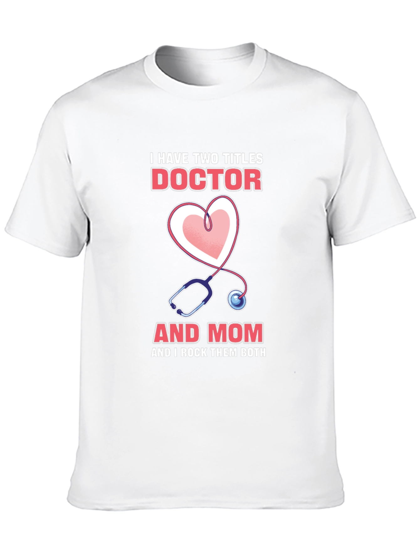 Doctor Mom T-Shirt: Two Titles Rocked
