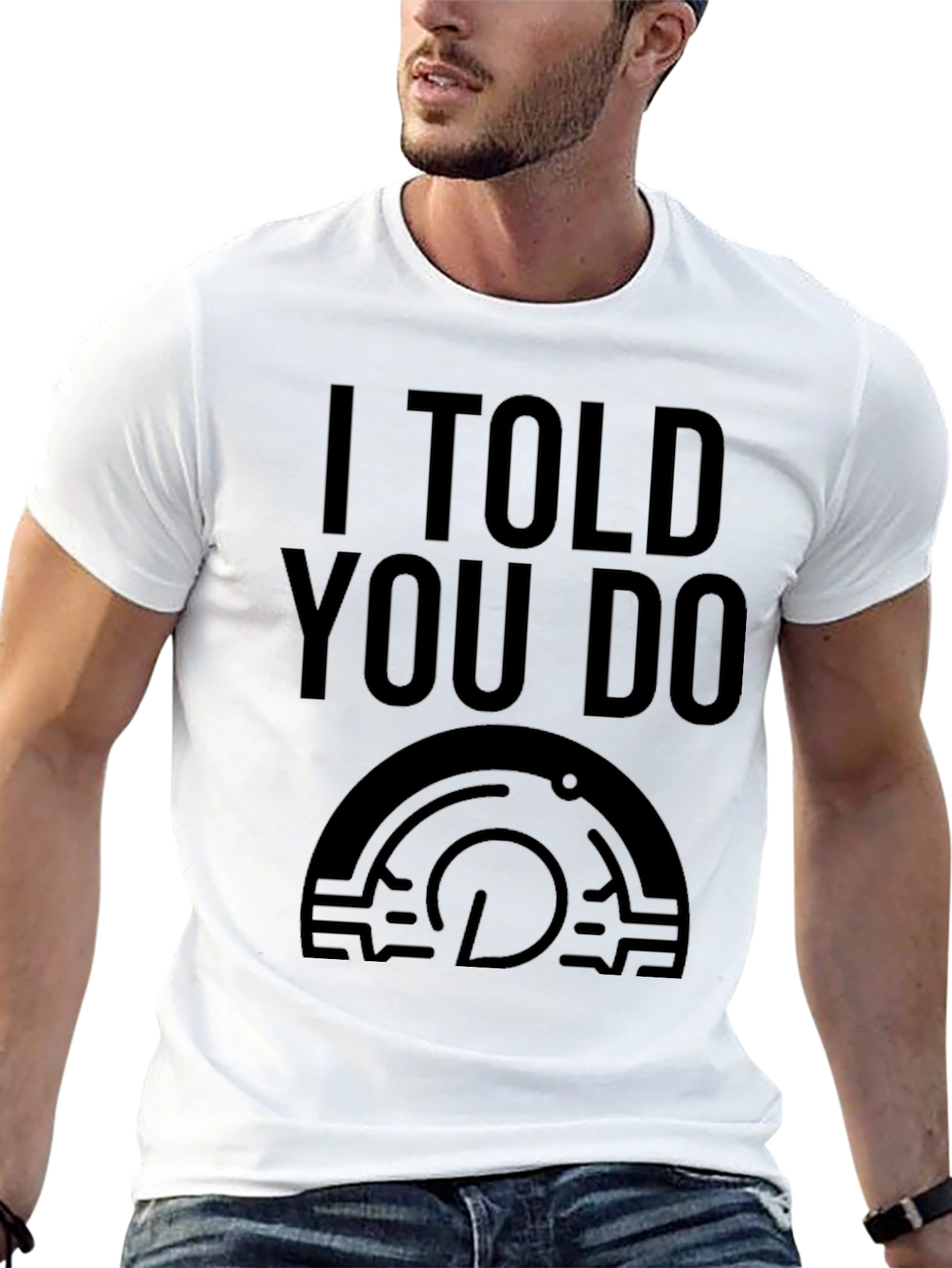 I Told You Do T-Shirt - Graphic Tee