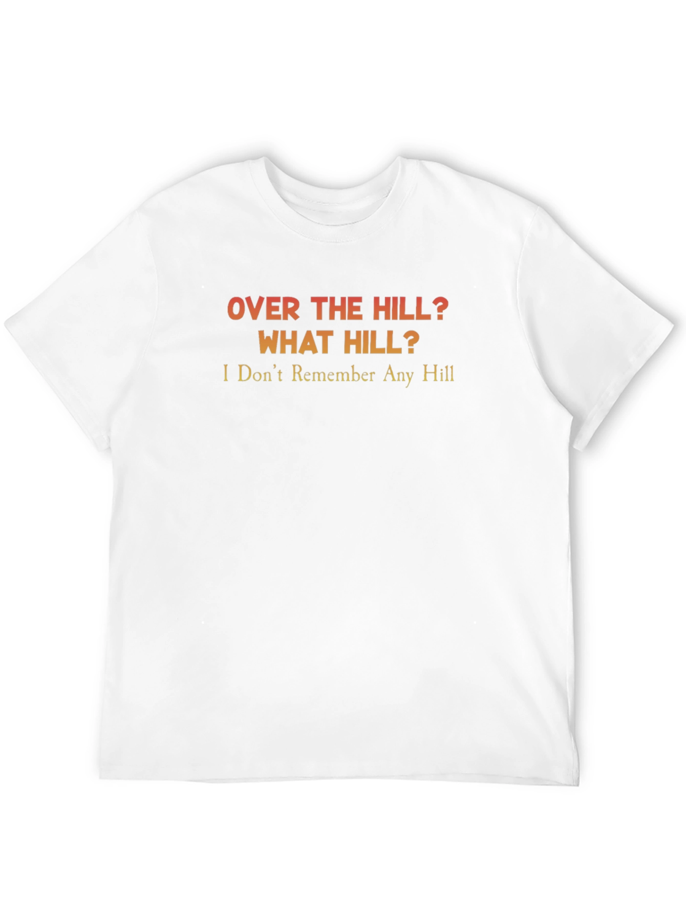 Over the Hill? T-Shirt - Funny Birthday Gift
