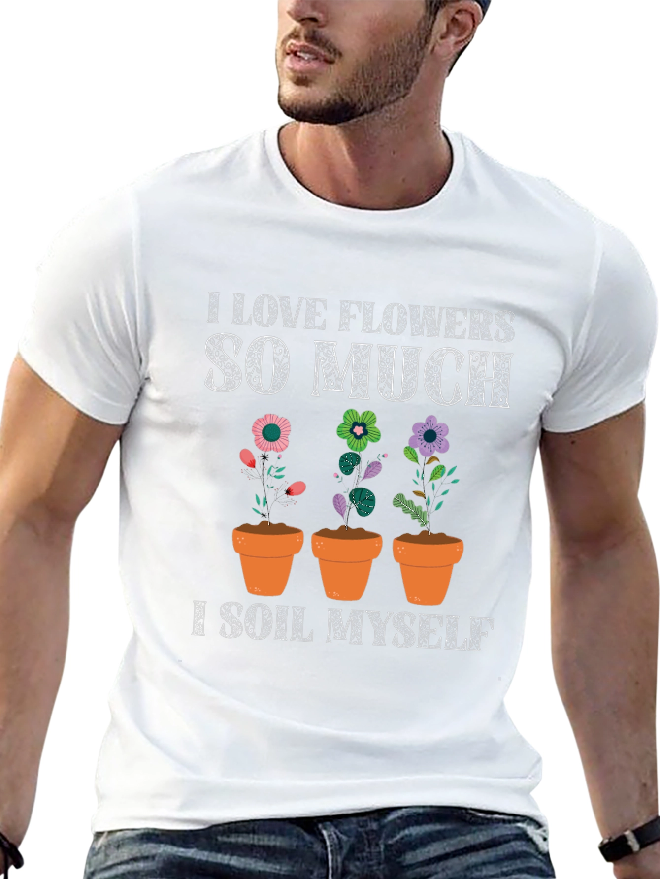 I Love Flowers T-Shirt: Funny Gardening Tee