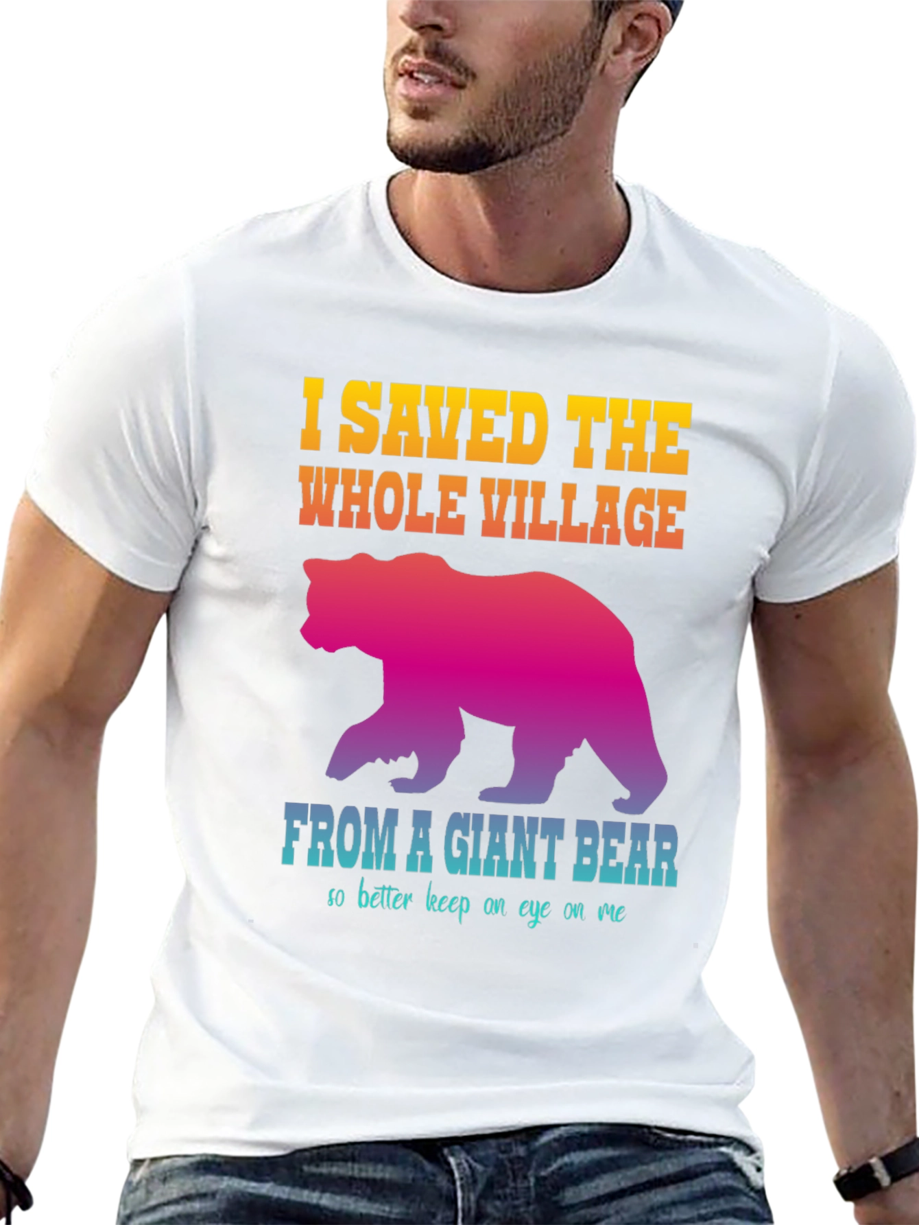 I Saved The Whole Village Funny Bear Graphic T-Shirt