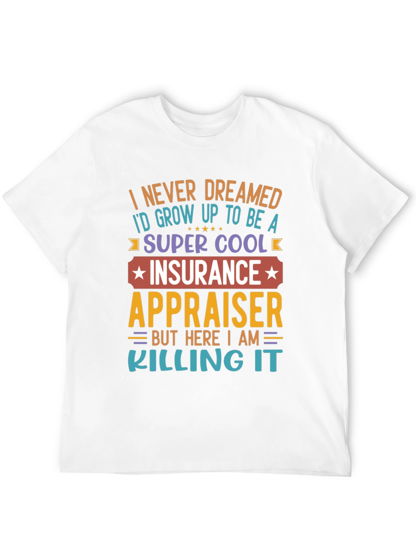 Insurance Appraiser T-Shirt - Never Dreamed