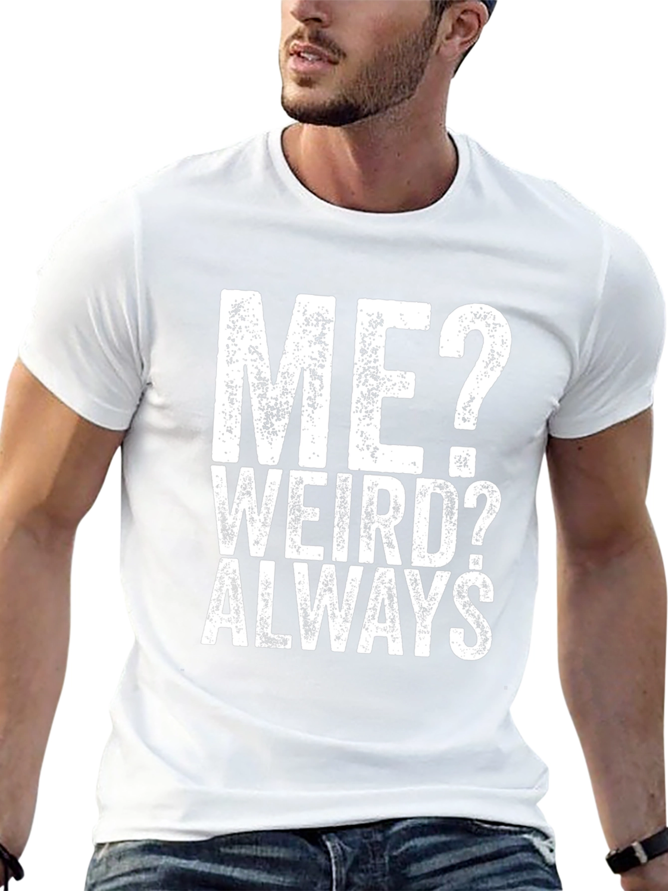Me? Weird? Always - Graphic Tee