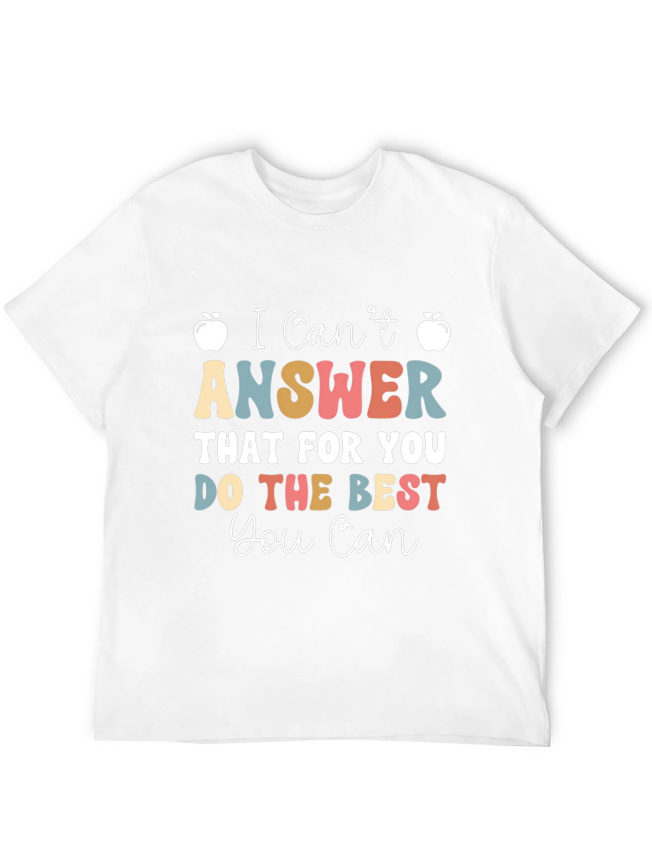 I Cant Answer That Teacher T-Shirt