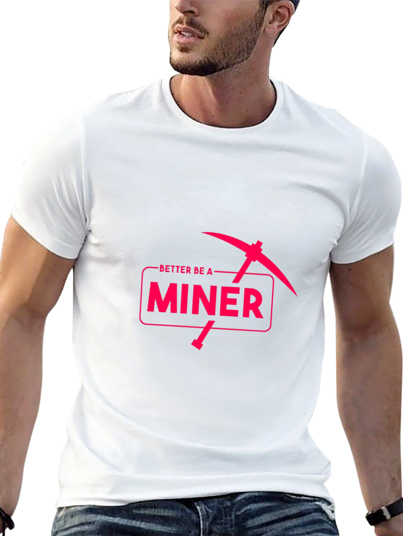 Better Be A Miner - Funny Pickaxe T-Shirt