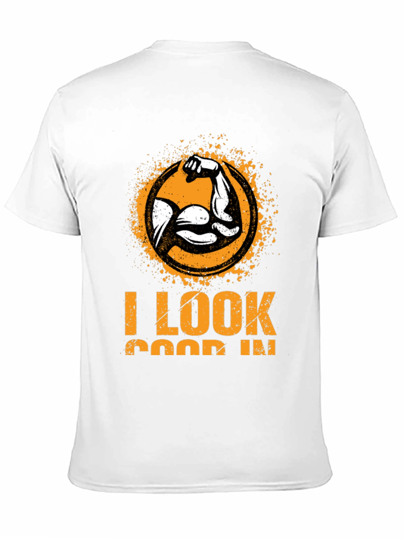 I Look Good In T-Shirt - Muscle Graphic Tee