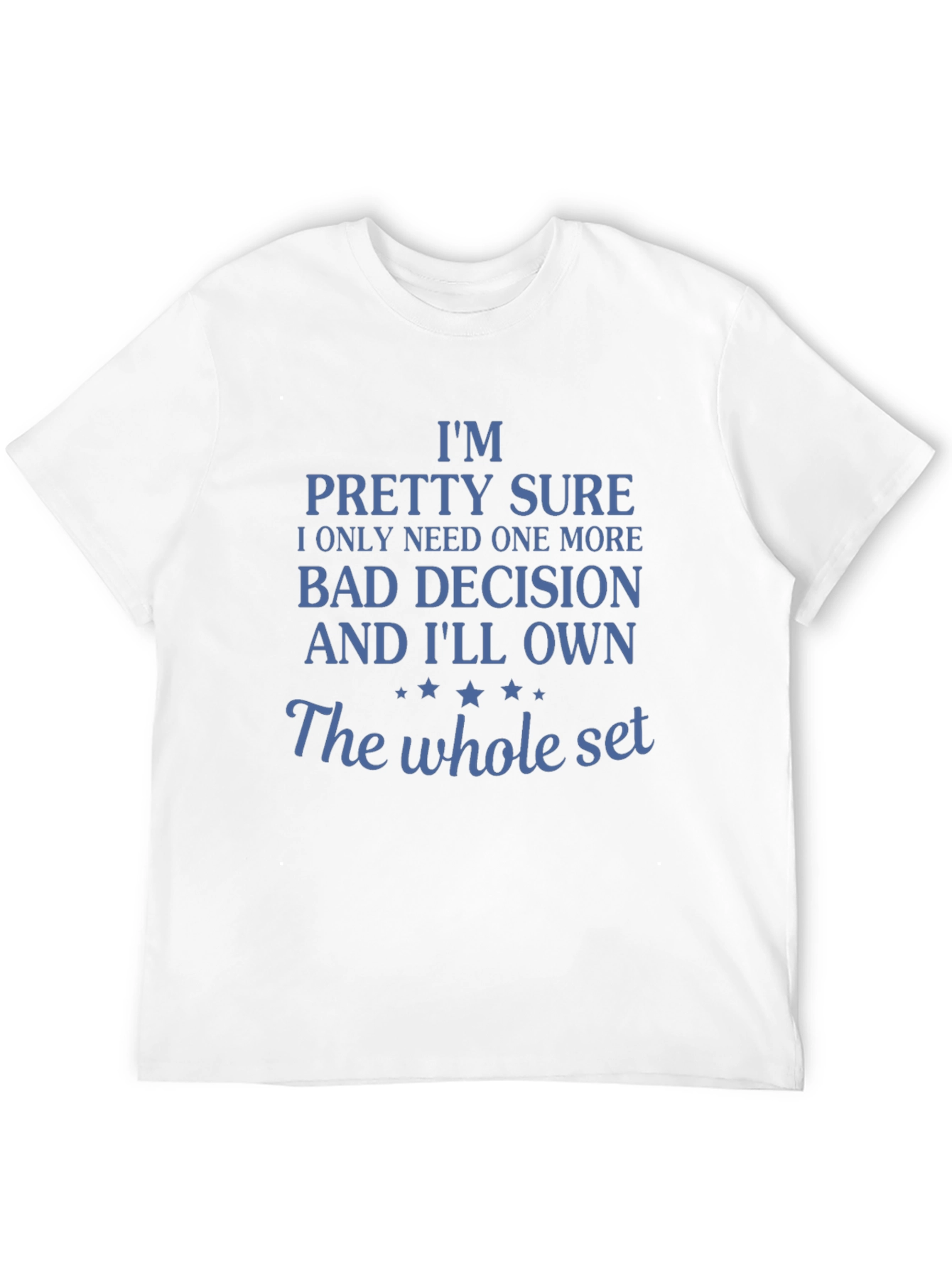 Funny Bad Decision T-Shirt: Need One More!