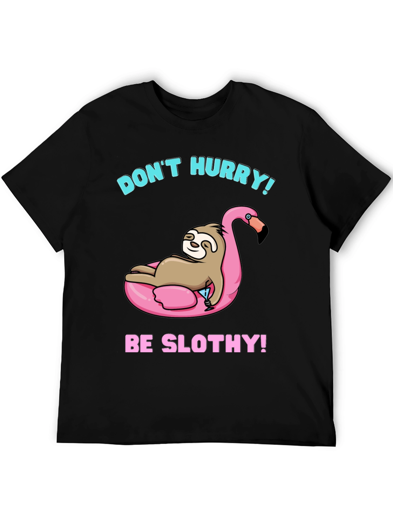 Dont Hurry Be Slothy! Black T-Shirt