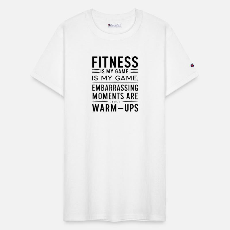 Fitnessis my game, embarrassing momentsare warmups