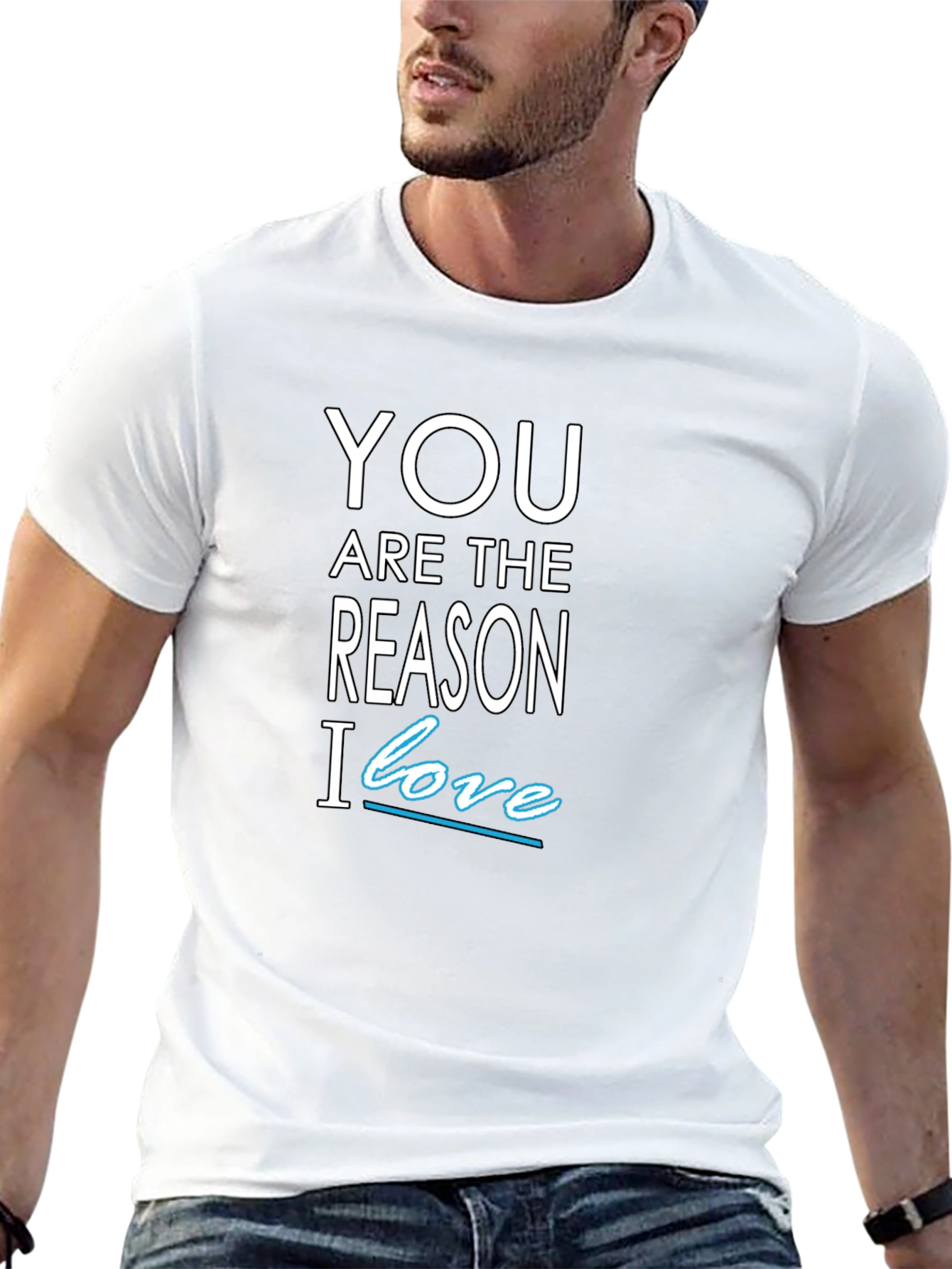 You Are The Reason I Love T-Shirt