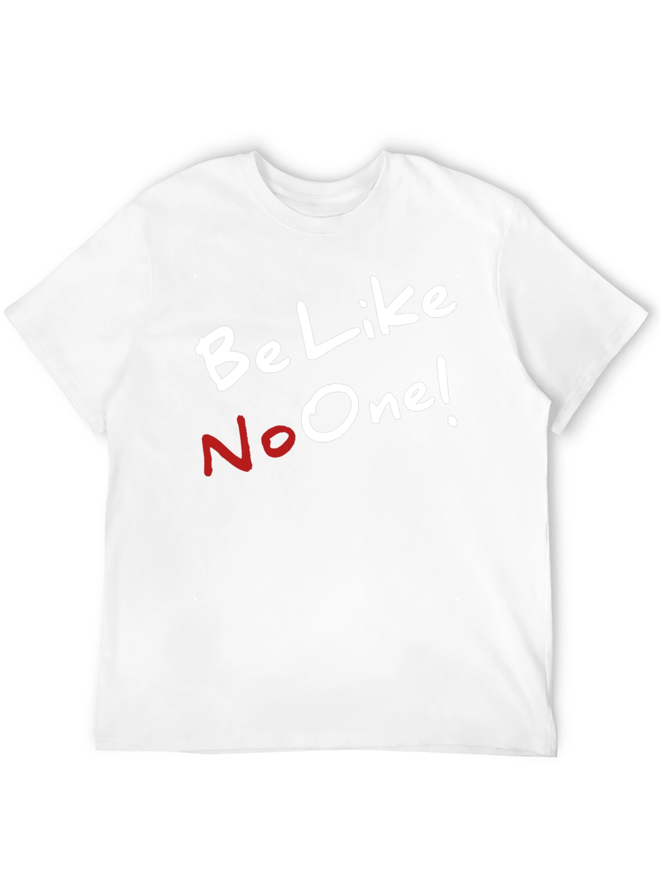 Be Like No One T-Shirt - Unique Style