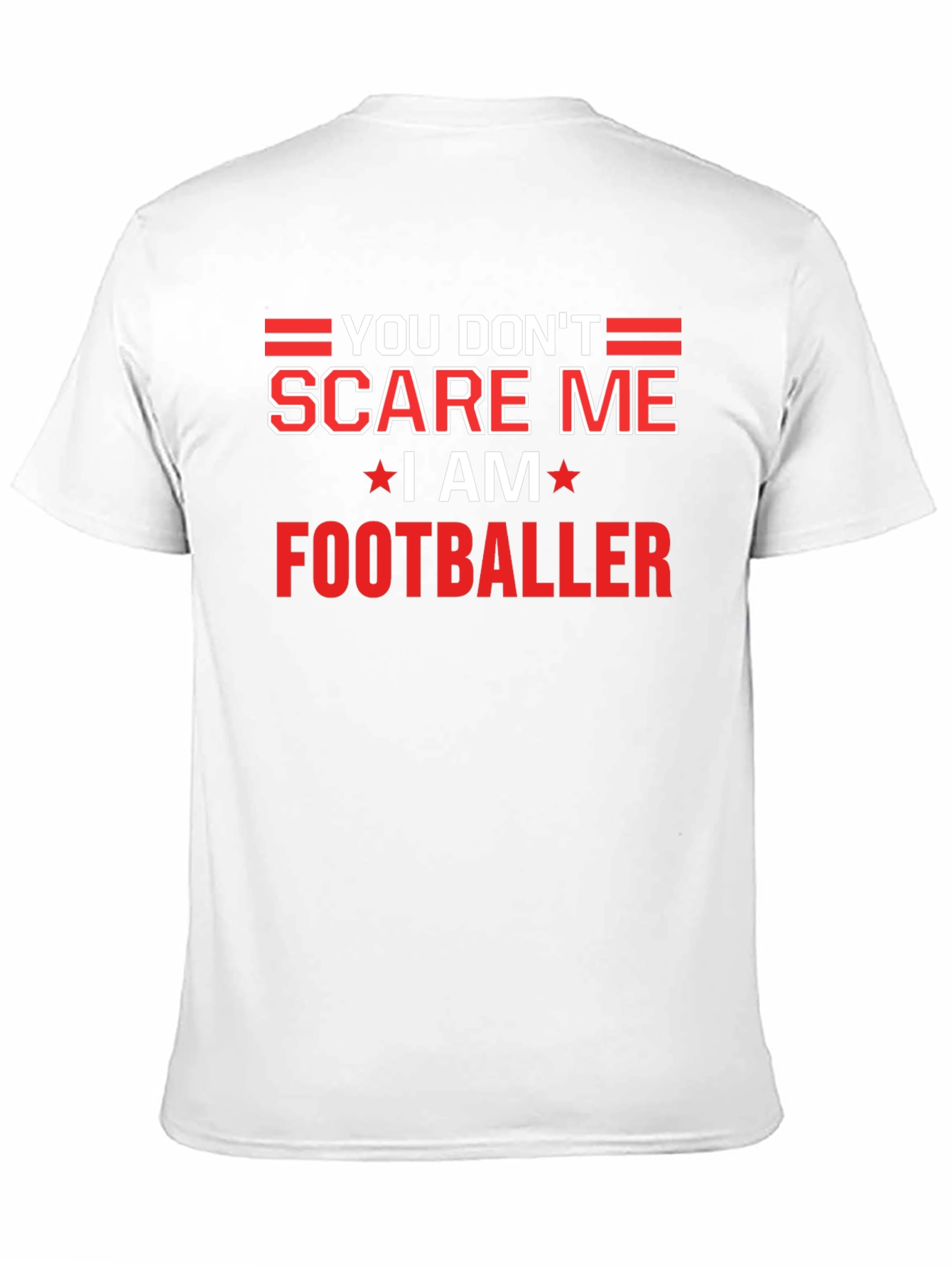 You Dont Scare Me I Am Footballer T-Shirt