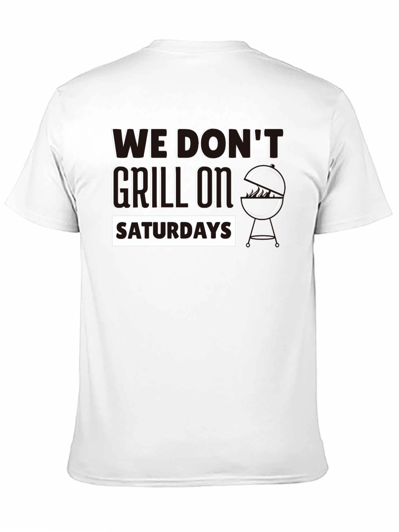 We Dont Grill On Saturdays T-Shirt