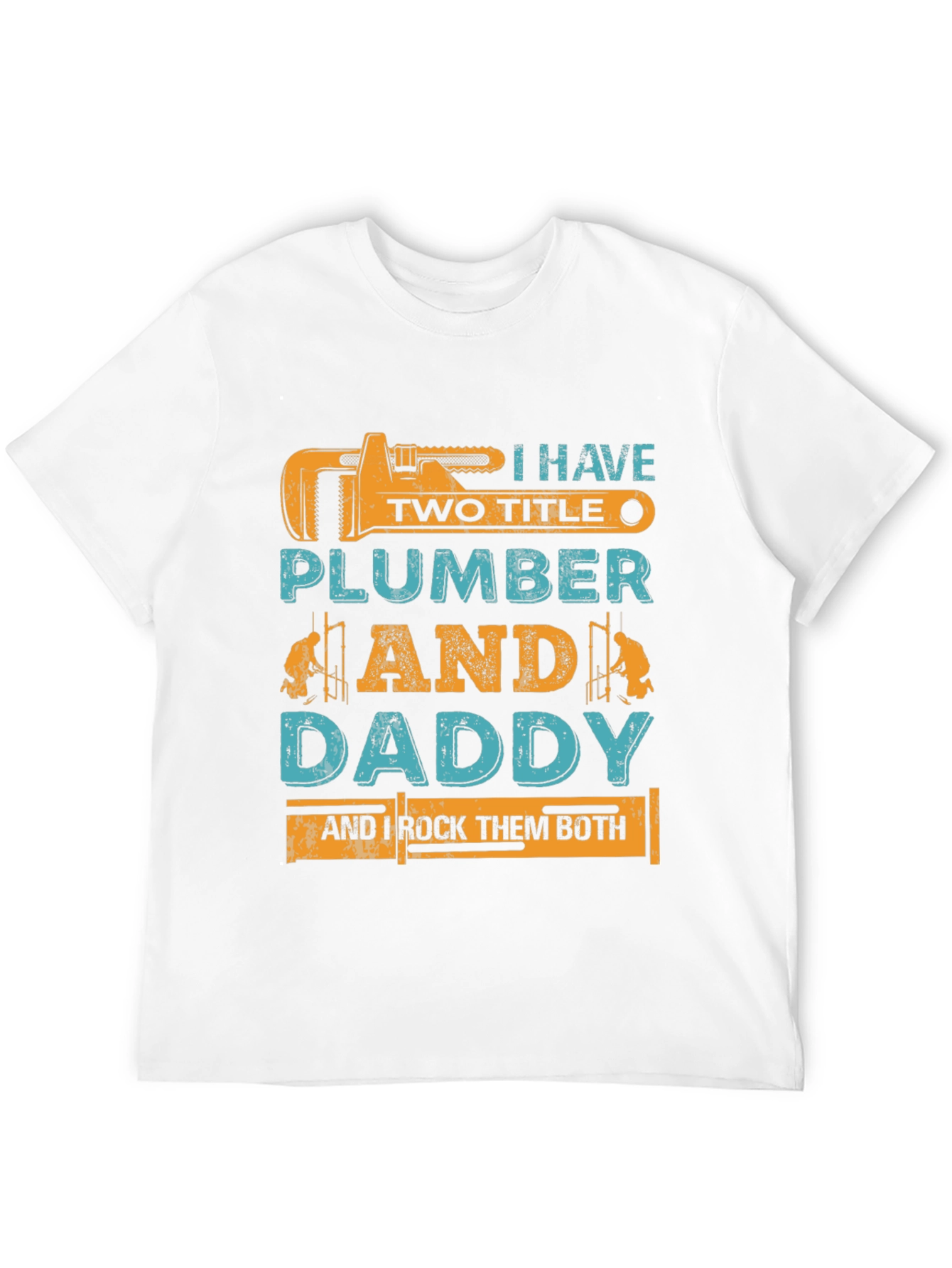 Plumber Daddy T-Shirt - I Have Two Titles