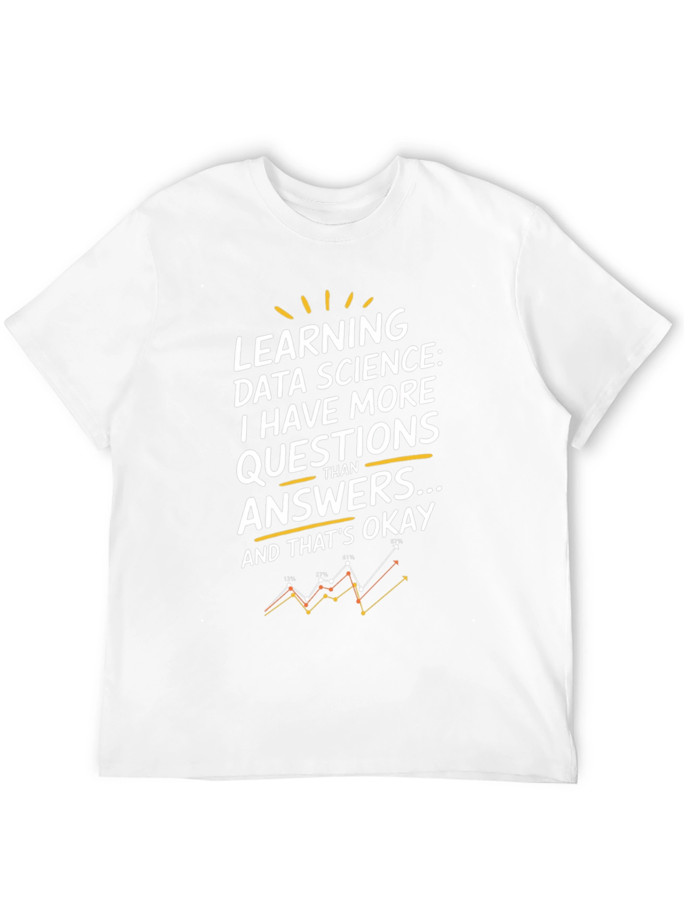 Data Science T-Shirt: More Questions Than Answers