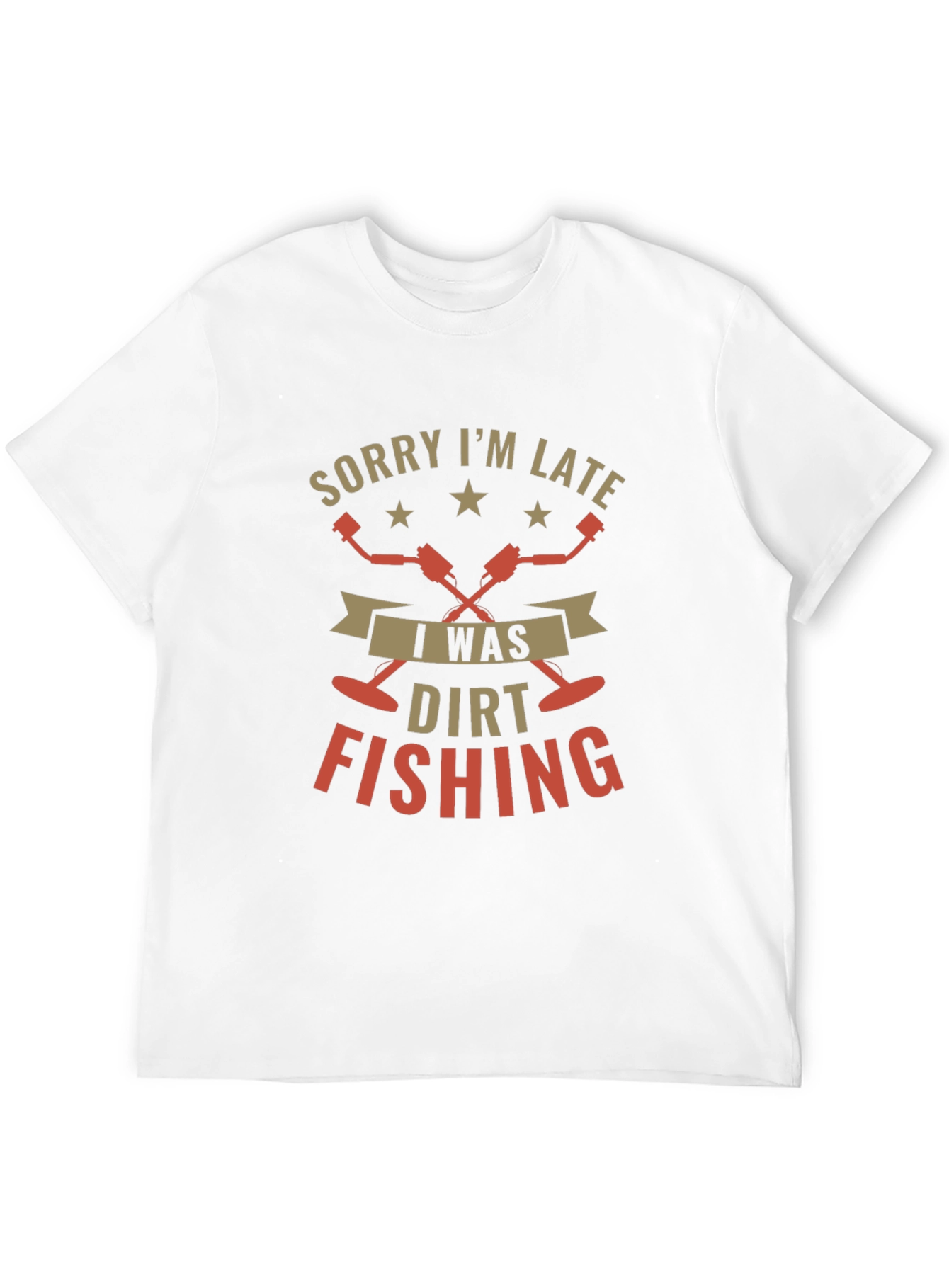Sorry Im Late Dirt Fishing Black T-Shirt