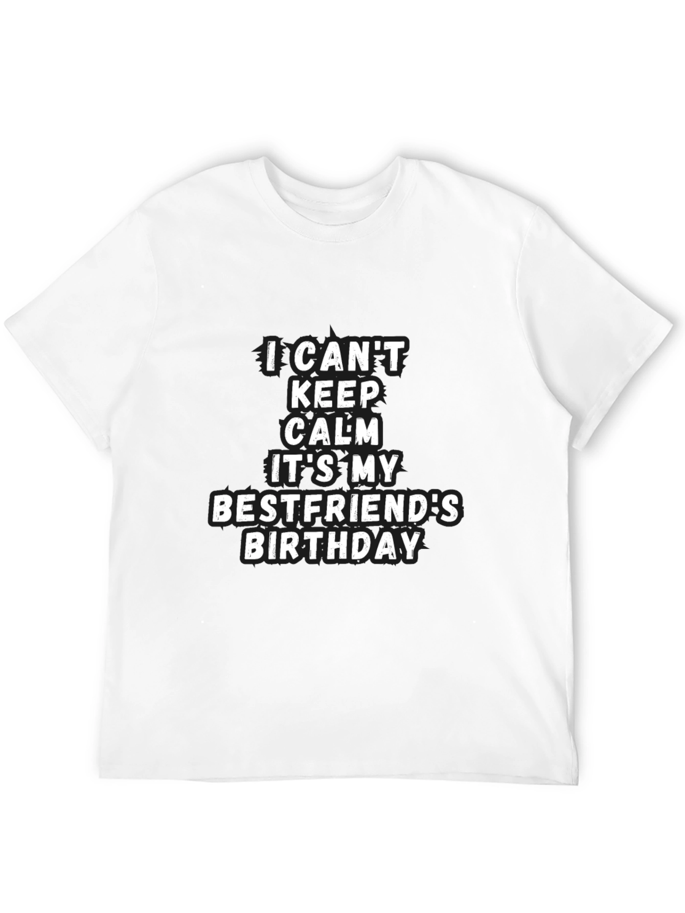 Bestfriend Birthday T-Shirt - I Cant Keep Calm Tee