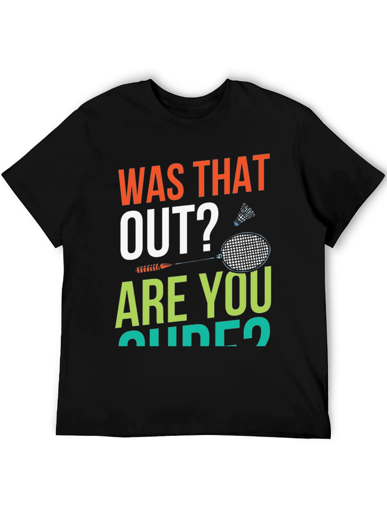 Was That Out? Badminton T-Shirt