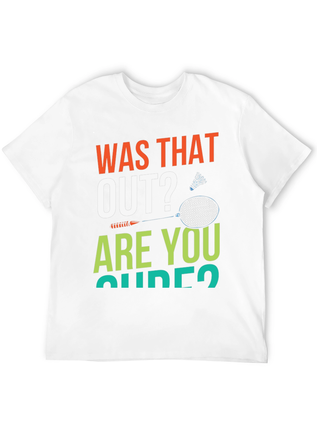 Was That Out? Badminton T-Shirt