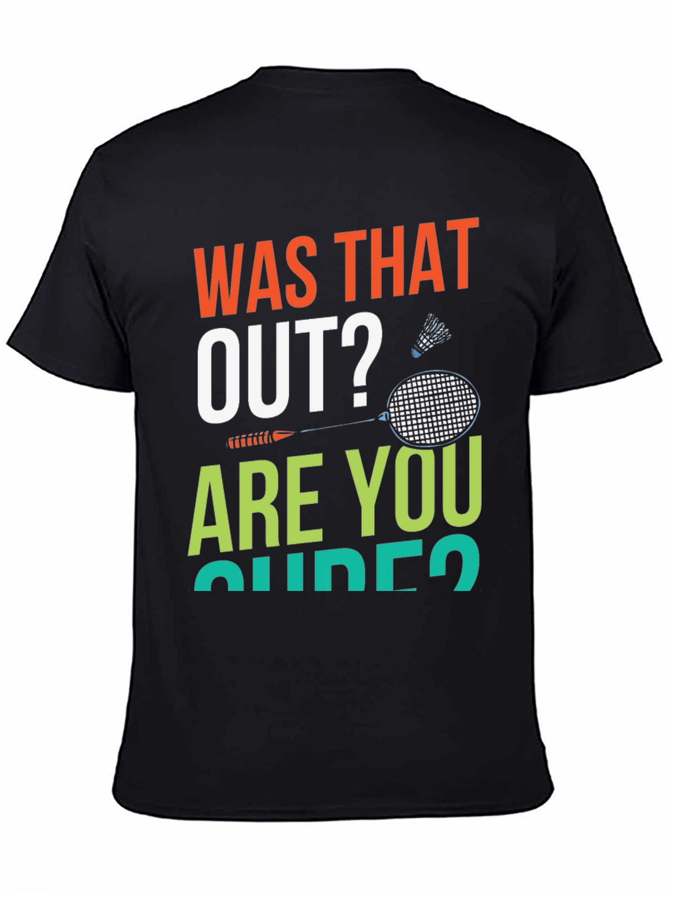 Was That Out? Badminton T-Shirt