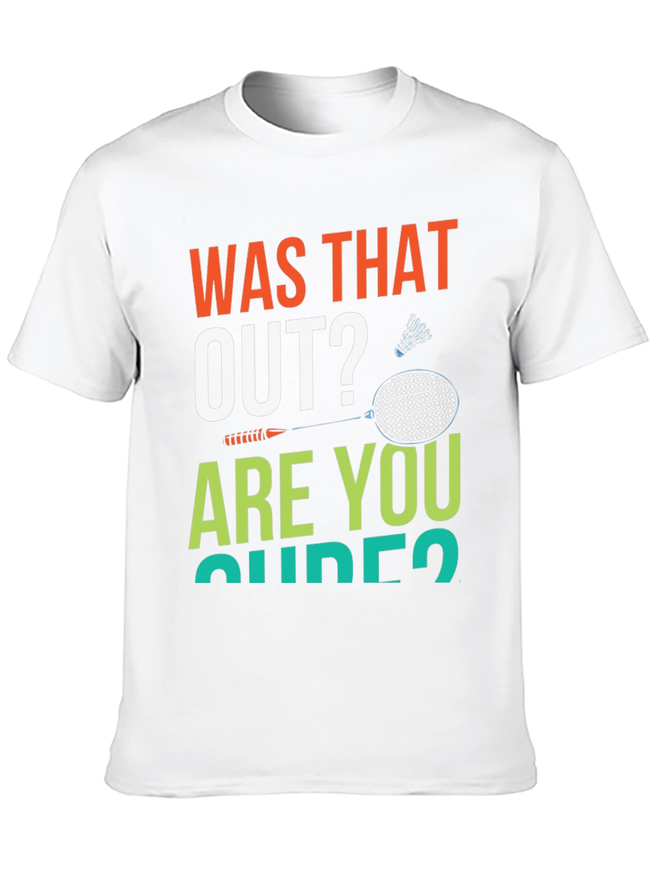 Was That Out? Badminton T-Shirt