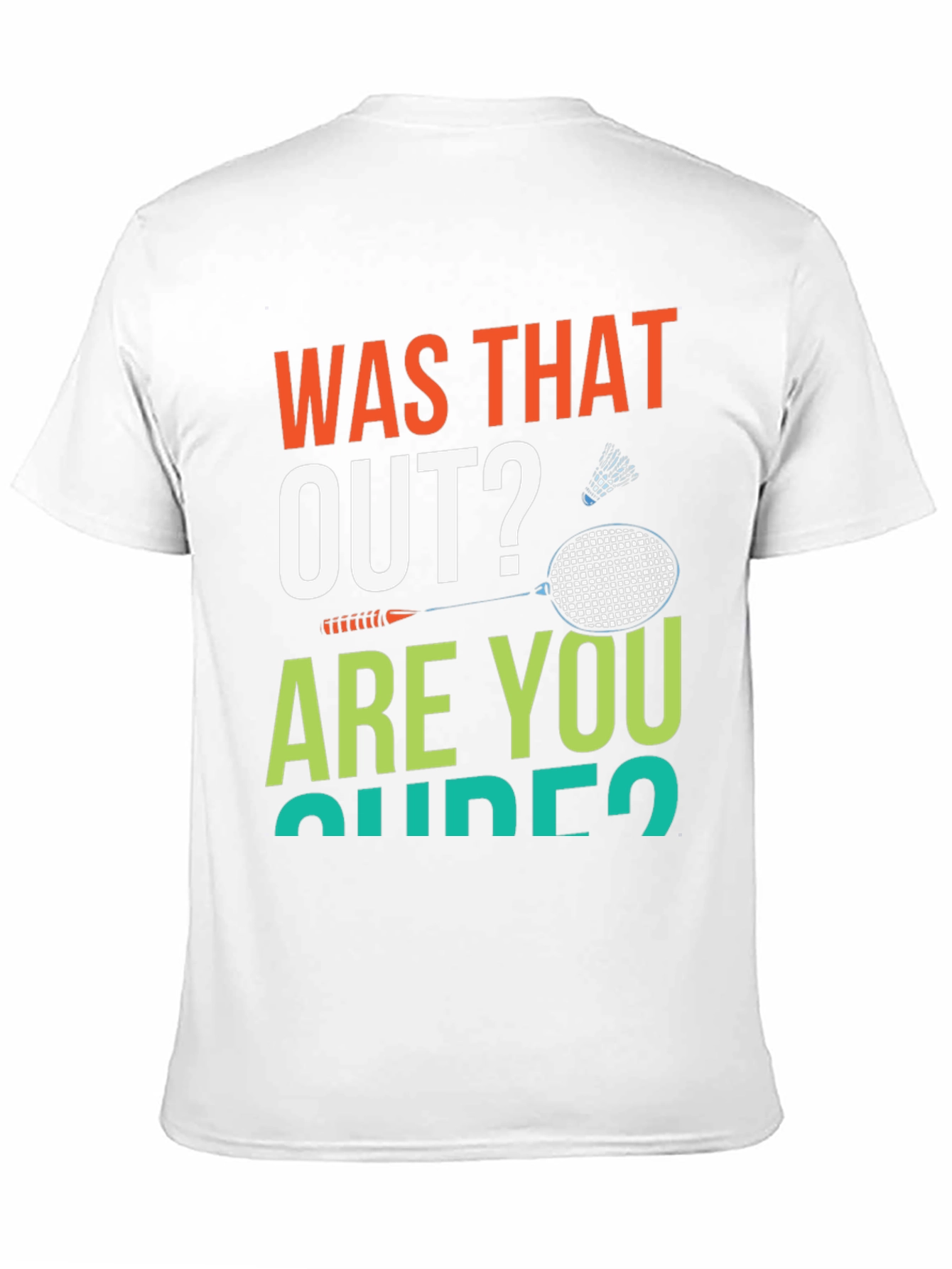 Was That Out? Badminton T-Shirt