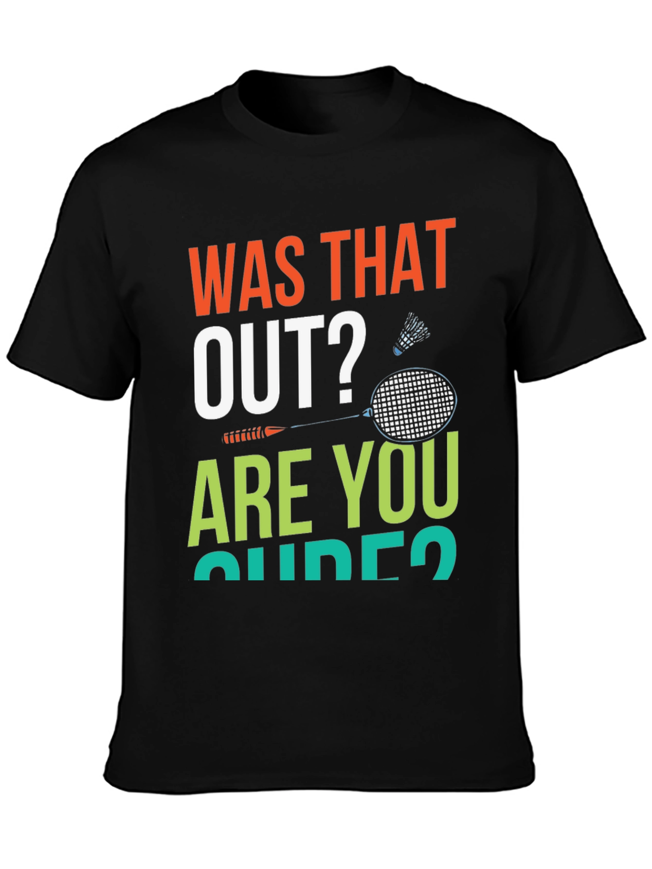 Was That Out? Badminton T-Shirt