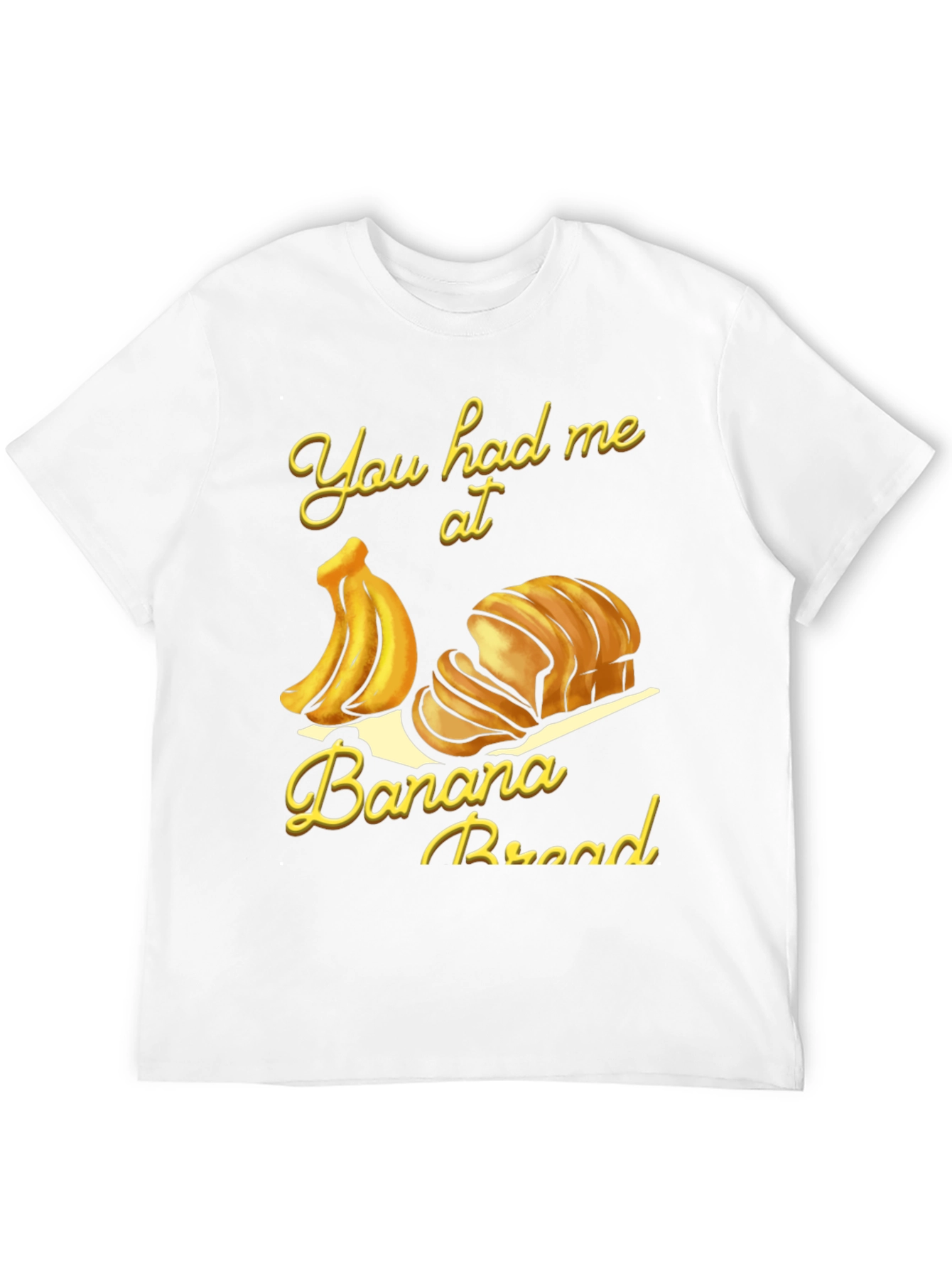 You Had Me at Banana Bread T-Shirt