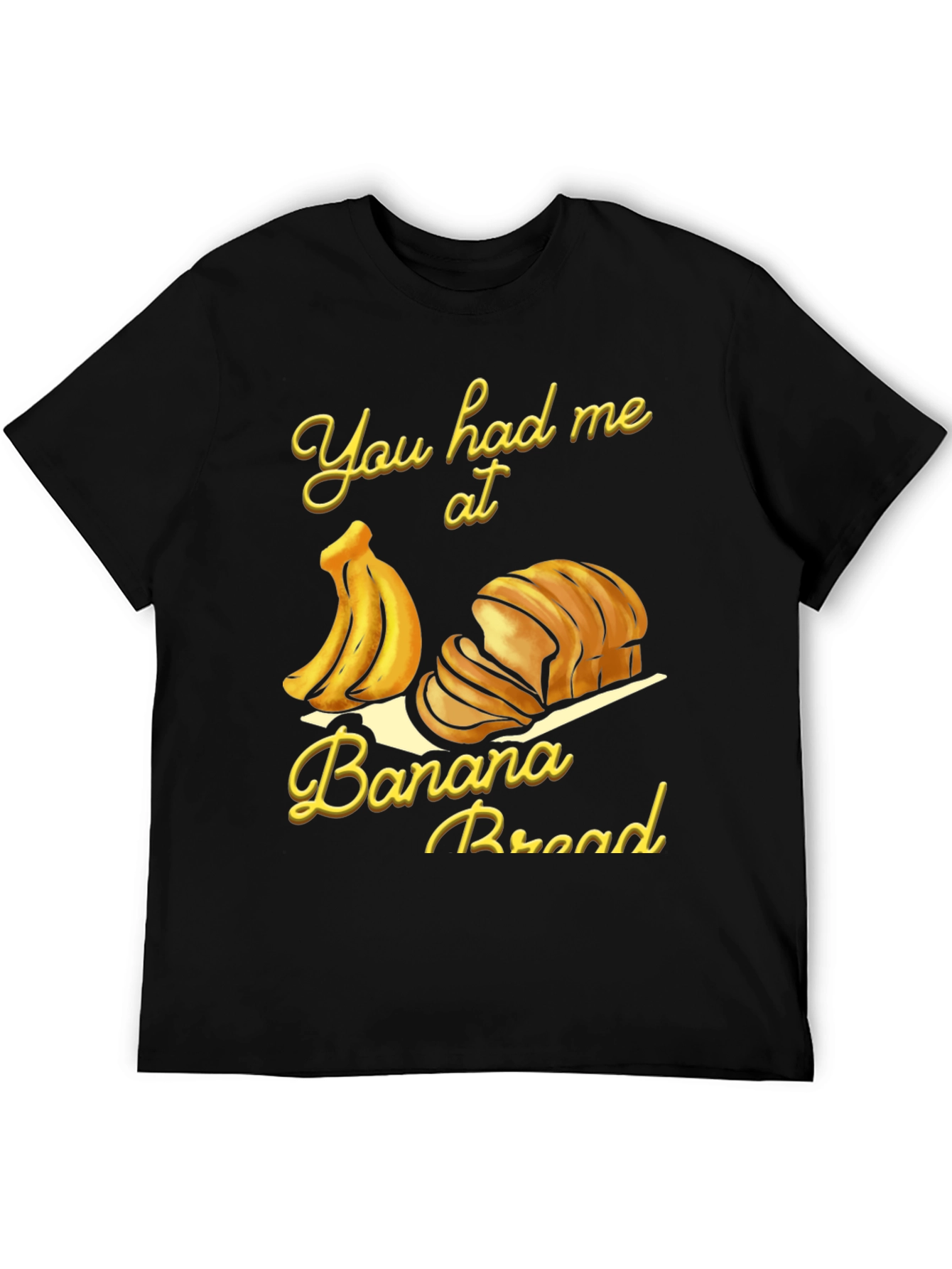 You Had Me at Banana Bread T-Shirt