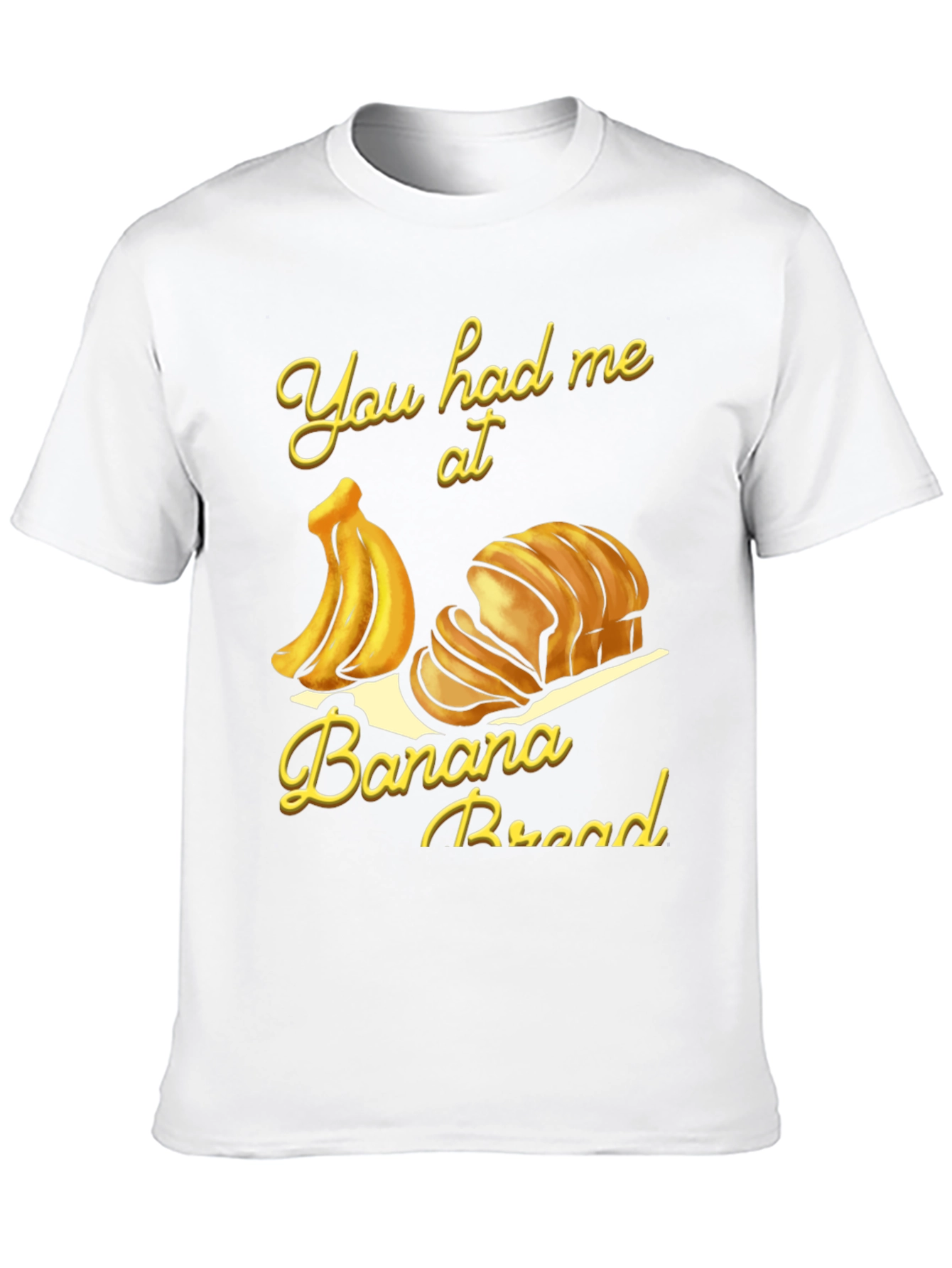 You Had Me at Banana Bread T-Shirt