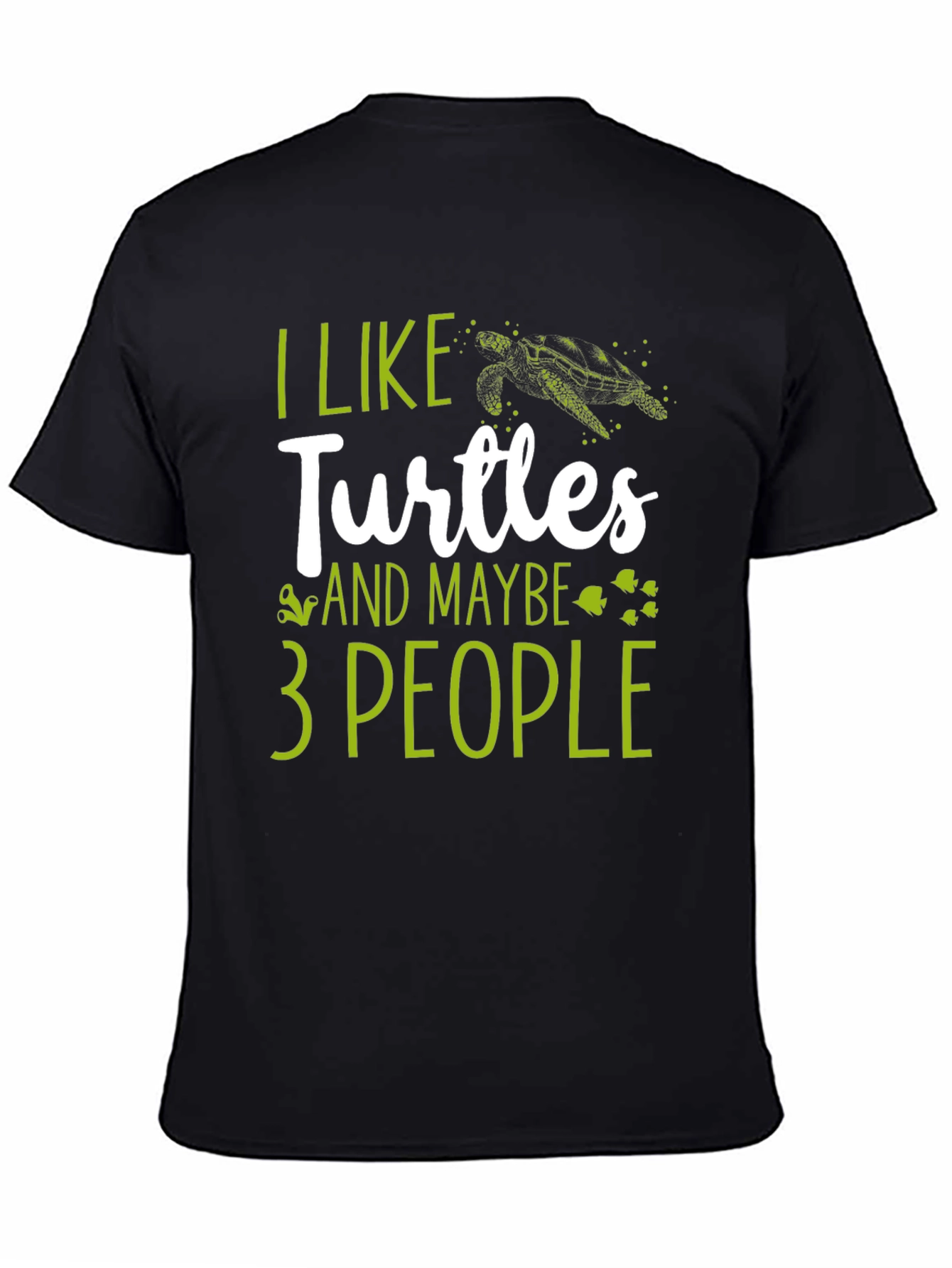 I Like Turtles and Maybe 3 People Graphic Tee