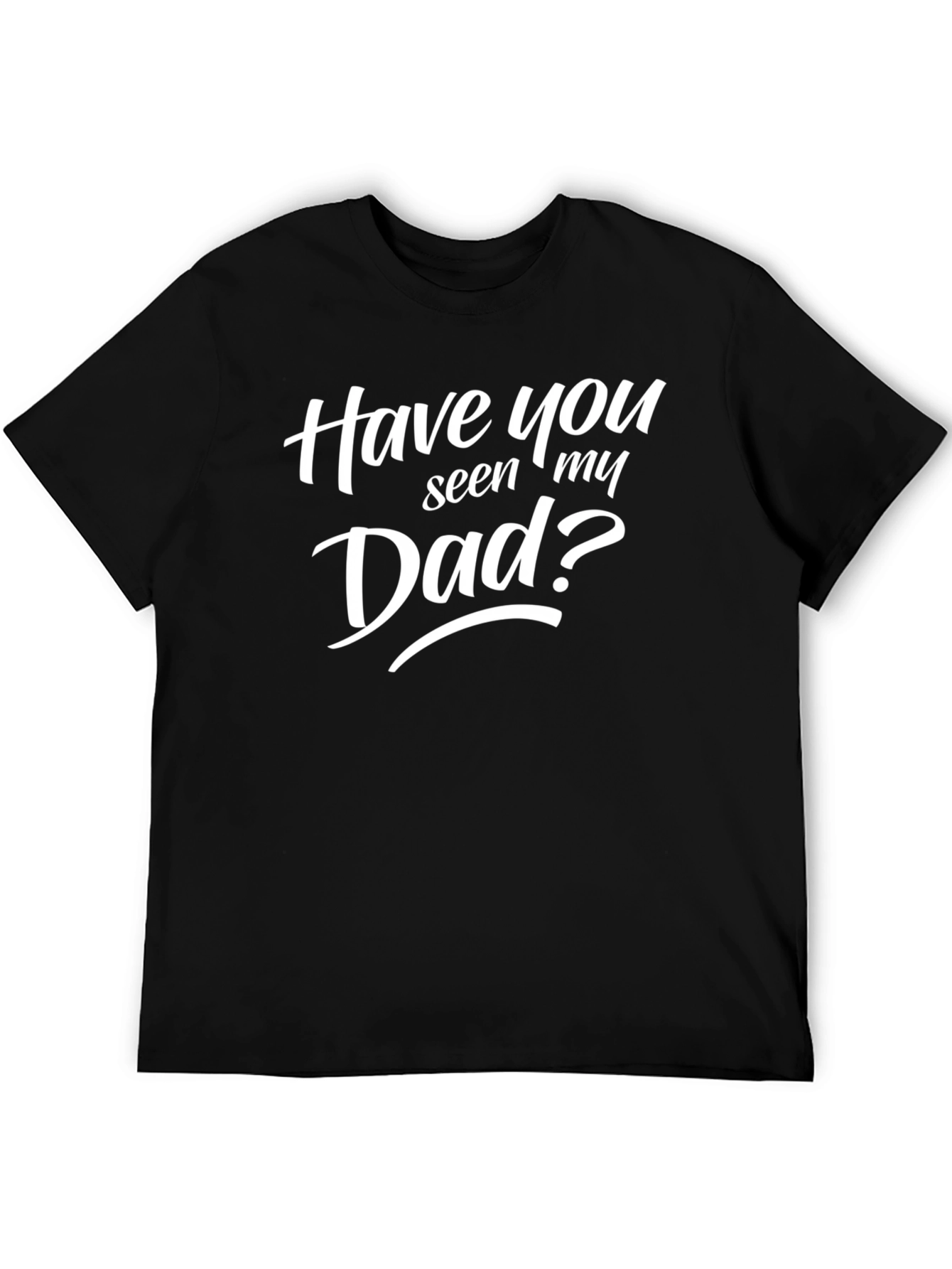 Have You Seen My Dad? Mens Black Graphic T-Shirt