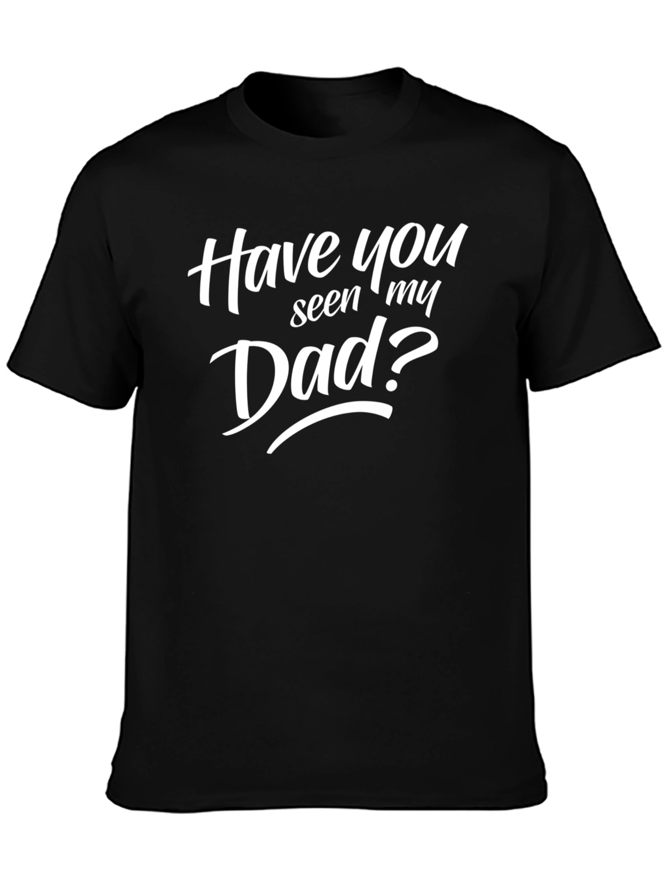Have You Seen My Dad? Mens Black Graphic T-Shirt