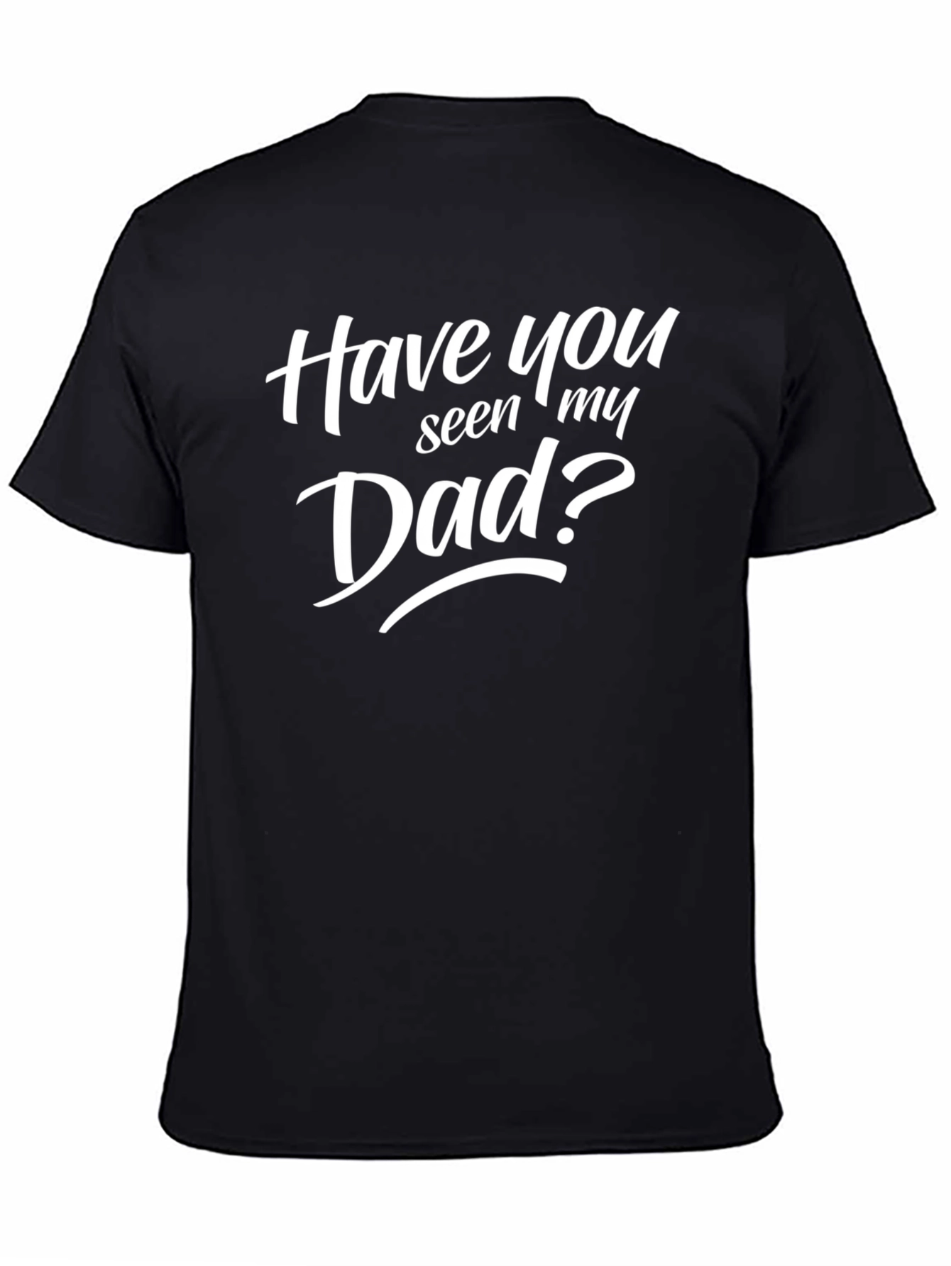 Have You Seen My Dad? Mens Black Graphic T-Shirt