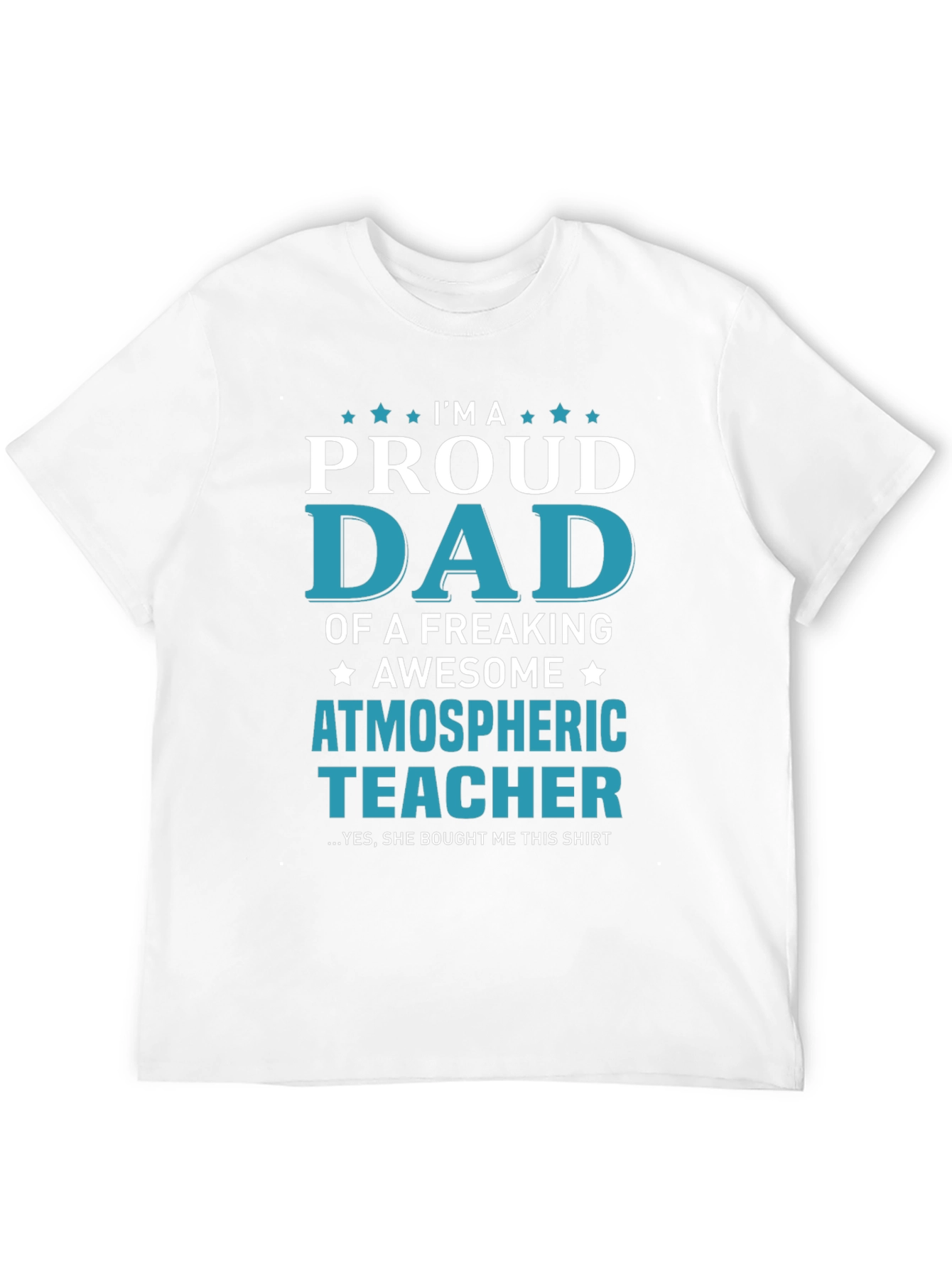 Proud Dad of an Atmospheric Teacher T-Shirt