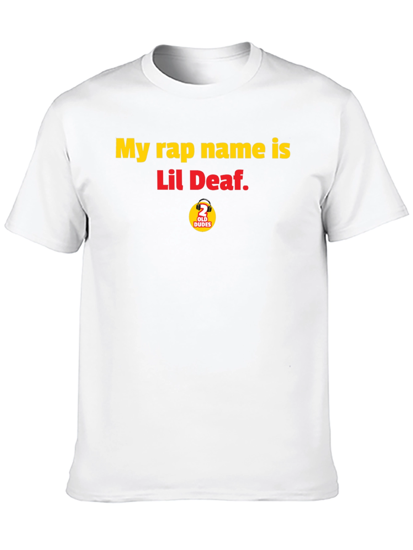 My Rap Name is Lil Deaf T-Shirt