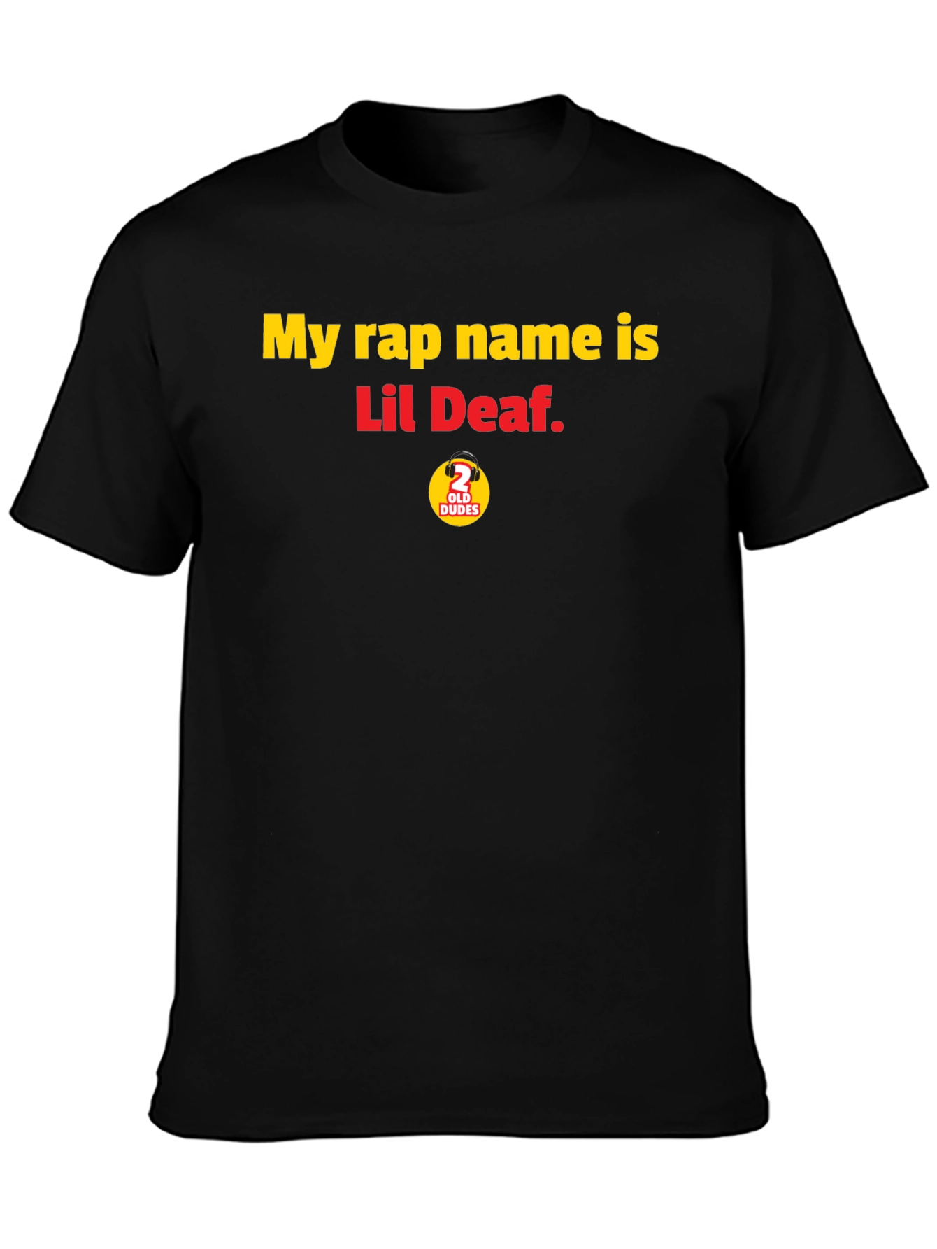 My Rap Name is Lil Deaf T-Shirt