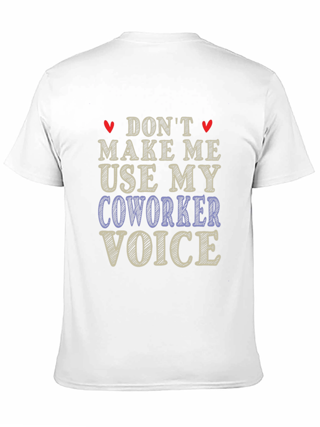 Dont Make Me Use My Coworker Voice T-Shirt
