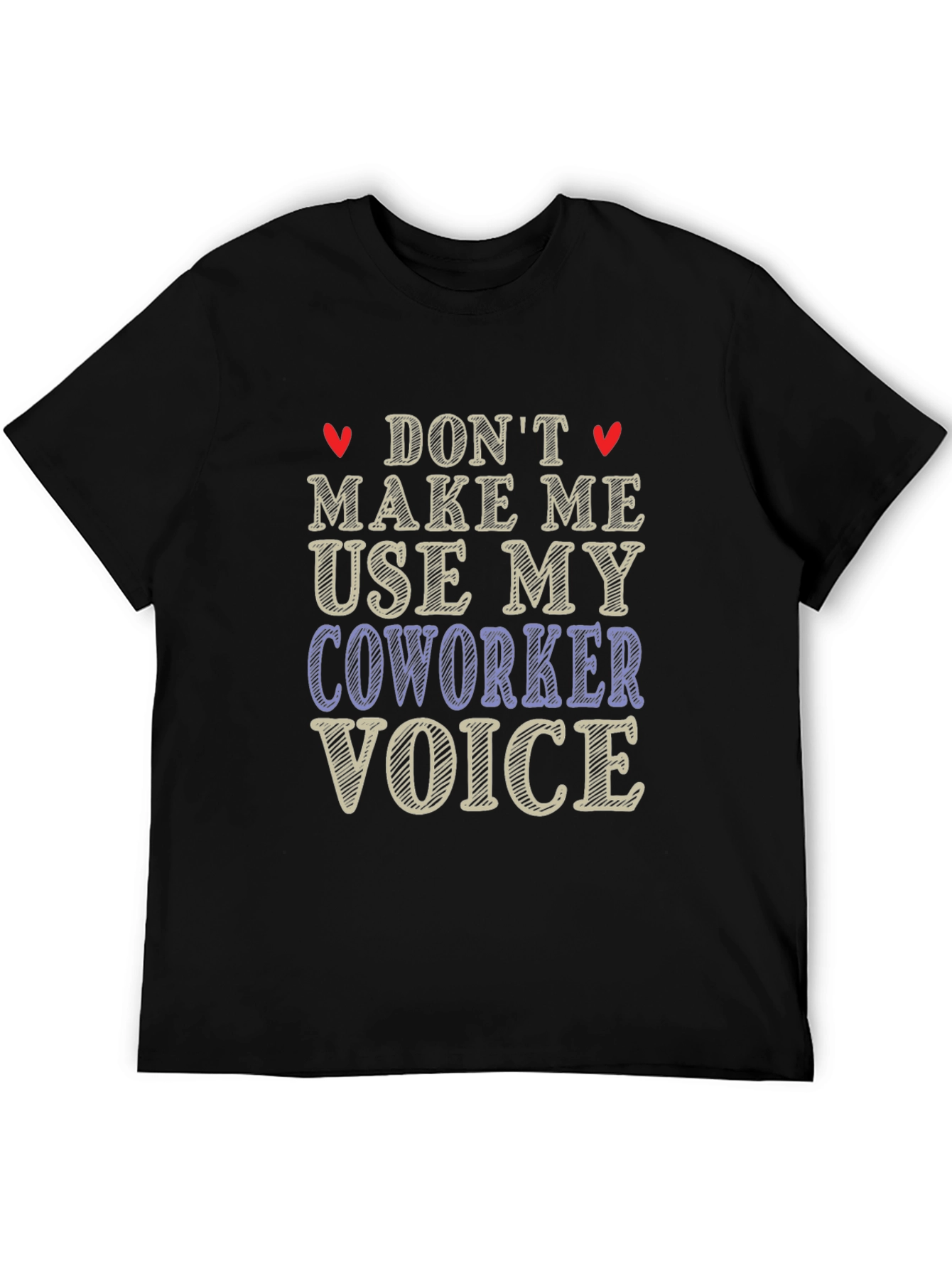 Dont Make Me Use My Coworker Voice T-Shirt