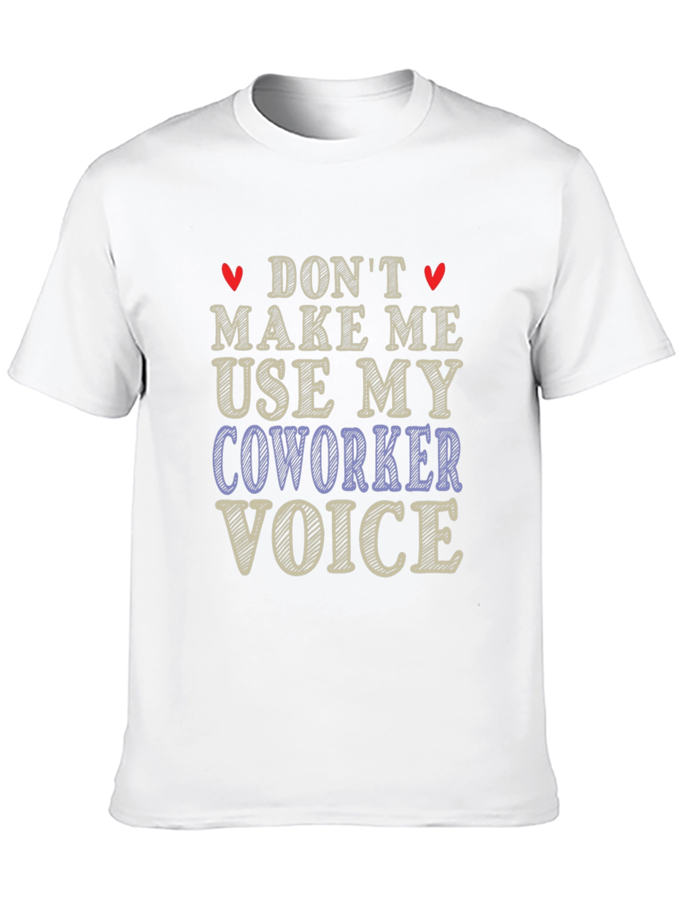 Dont Make Me Use My Coworker Voice T-Shirt