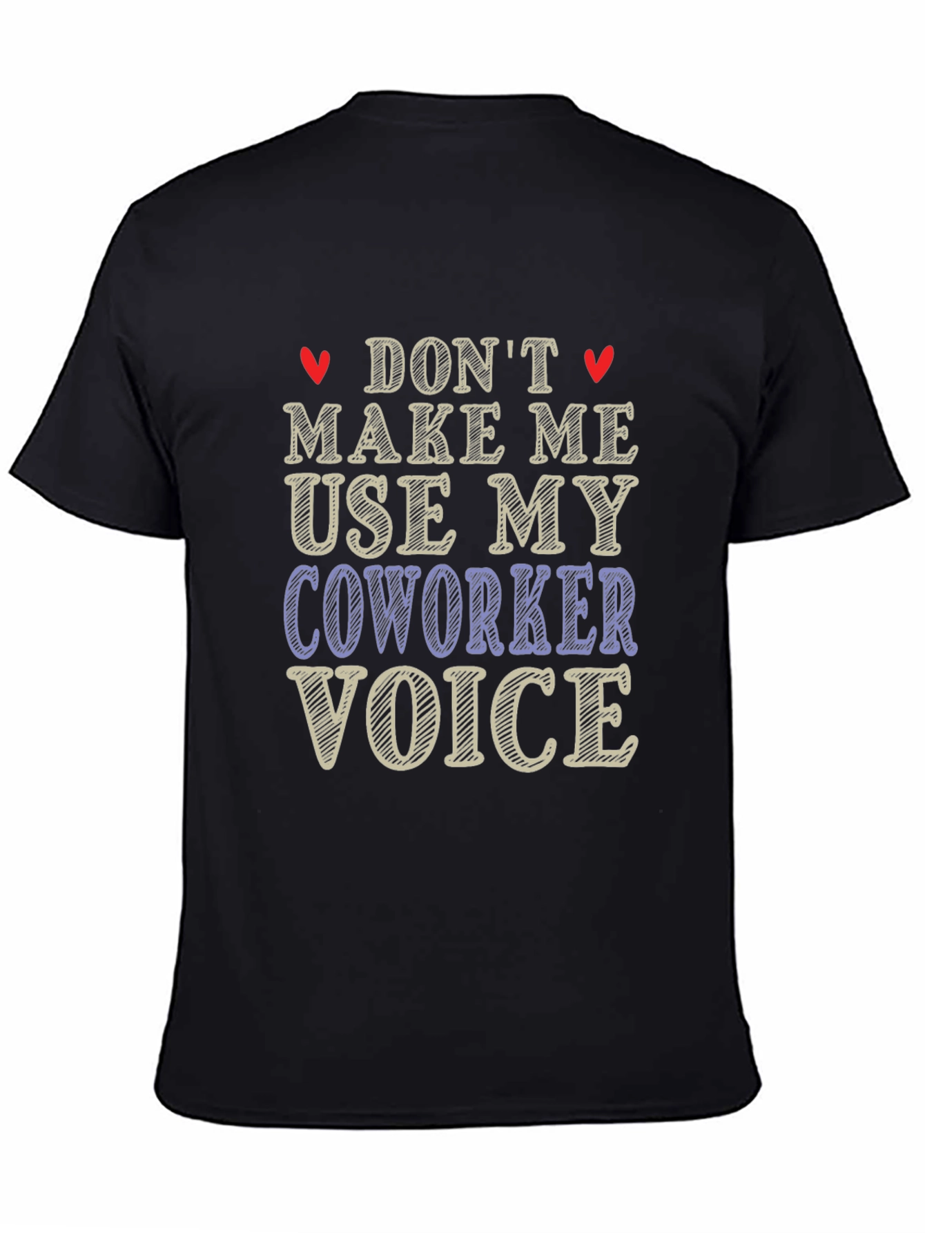 Dont Make Me Use My Coworker Voice T-Shirt