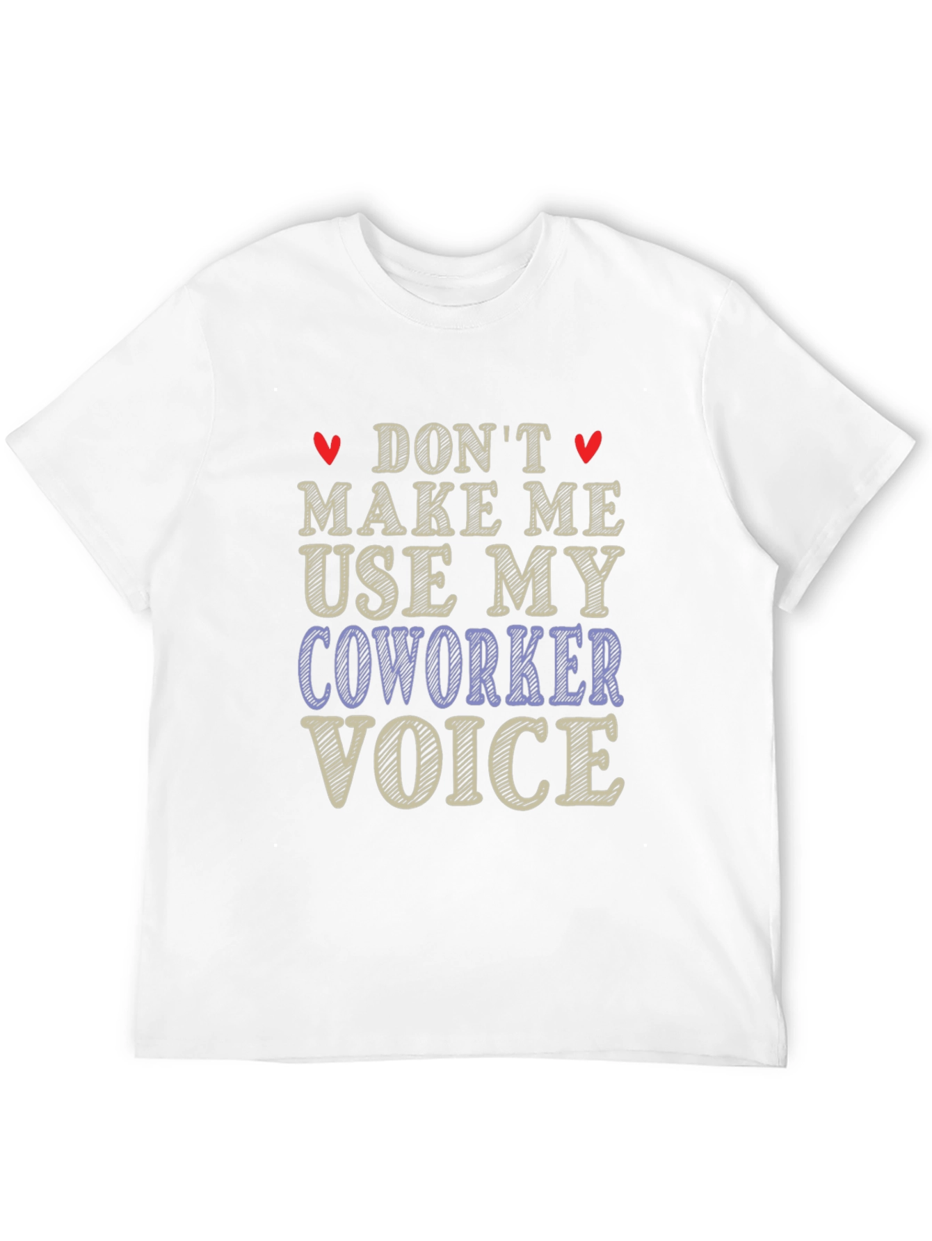 Dont Make Me Use My Coworker Voice T-Shirt