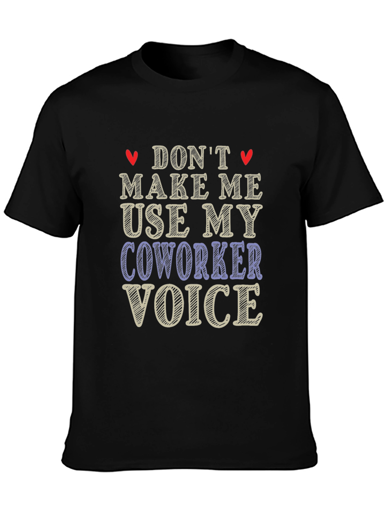 Dont Make Me Use My Coworker Voice T-Shirt