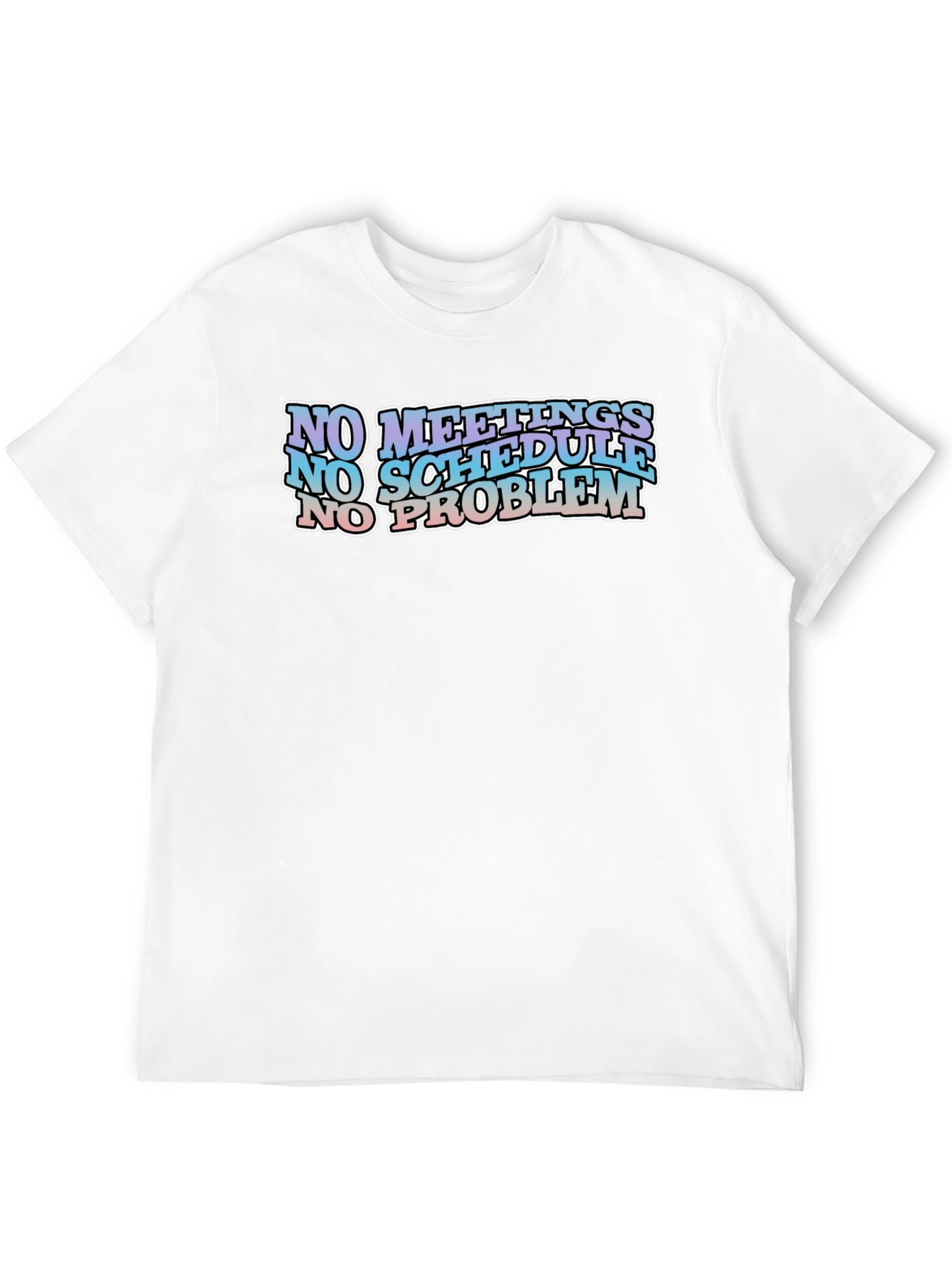 No Meetings No Schedule No Problem Black Graphic Tee