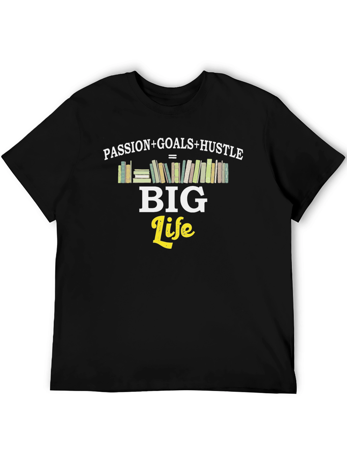 Passion + Goals + Hustle = Big Life T-Shirt